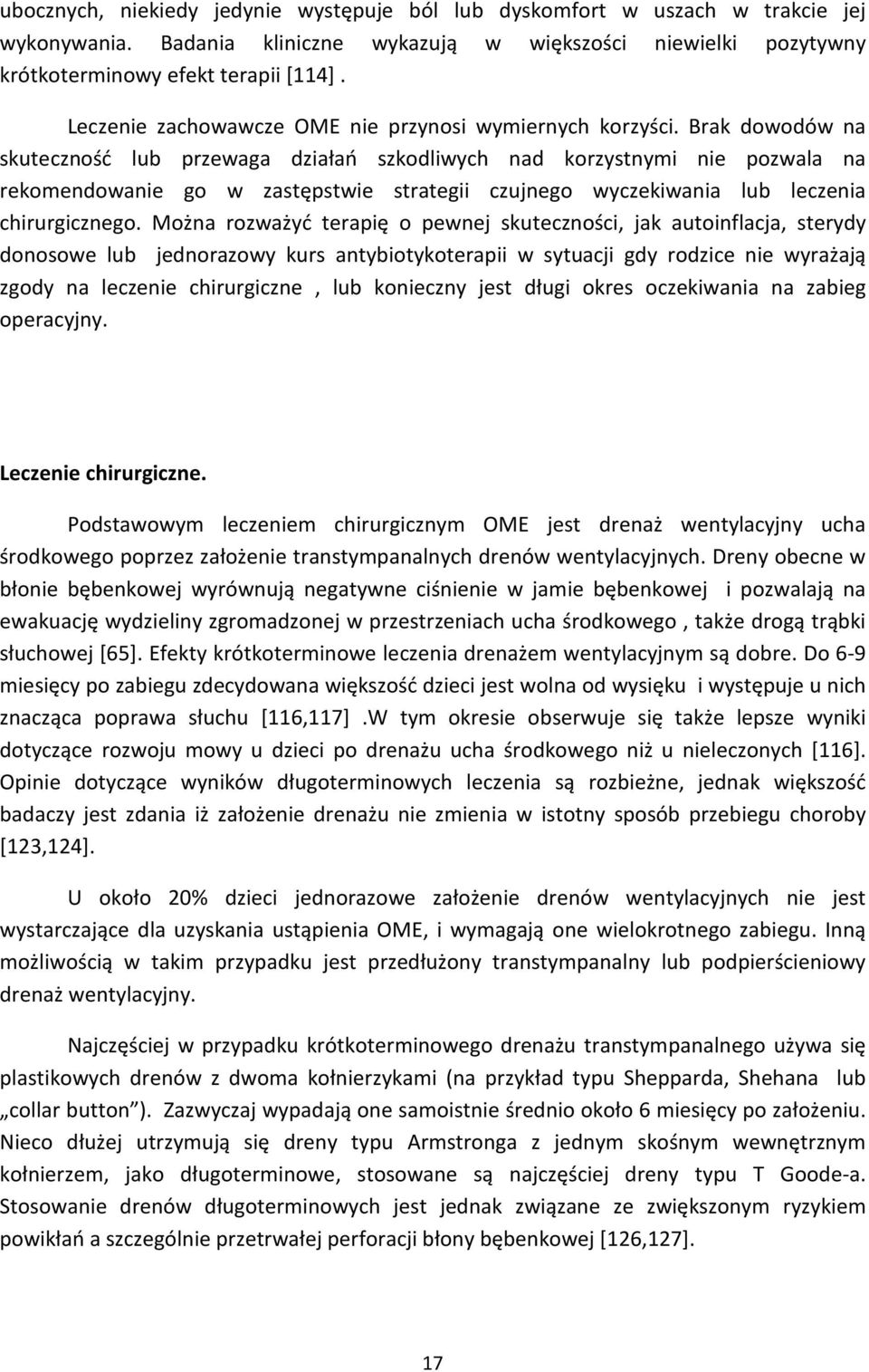 Brak dowodów na skuteczność lub przewaga działań szkodliwych nad korzystnymi nie pozwala na rekomendowanie go w zastępstwie strategii czujnego wyczekiwania lub leczenia chirurgicznego.