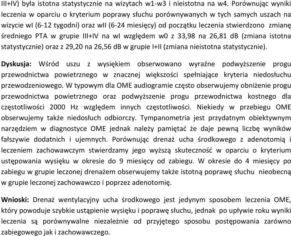 średniego PTA w grupie III+IV na wi względem w0 z 33,98 na 26,81 db (zmiana istotna statystycznie) oraz z 29,20 na 26,56 db w grupie I+II (zmiana nieistotna statystycznie).