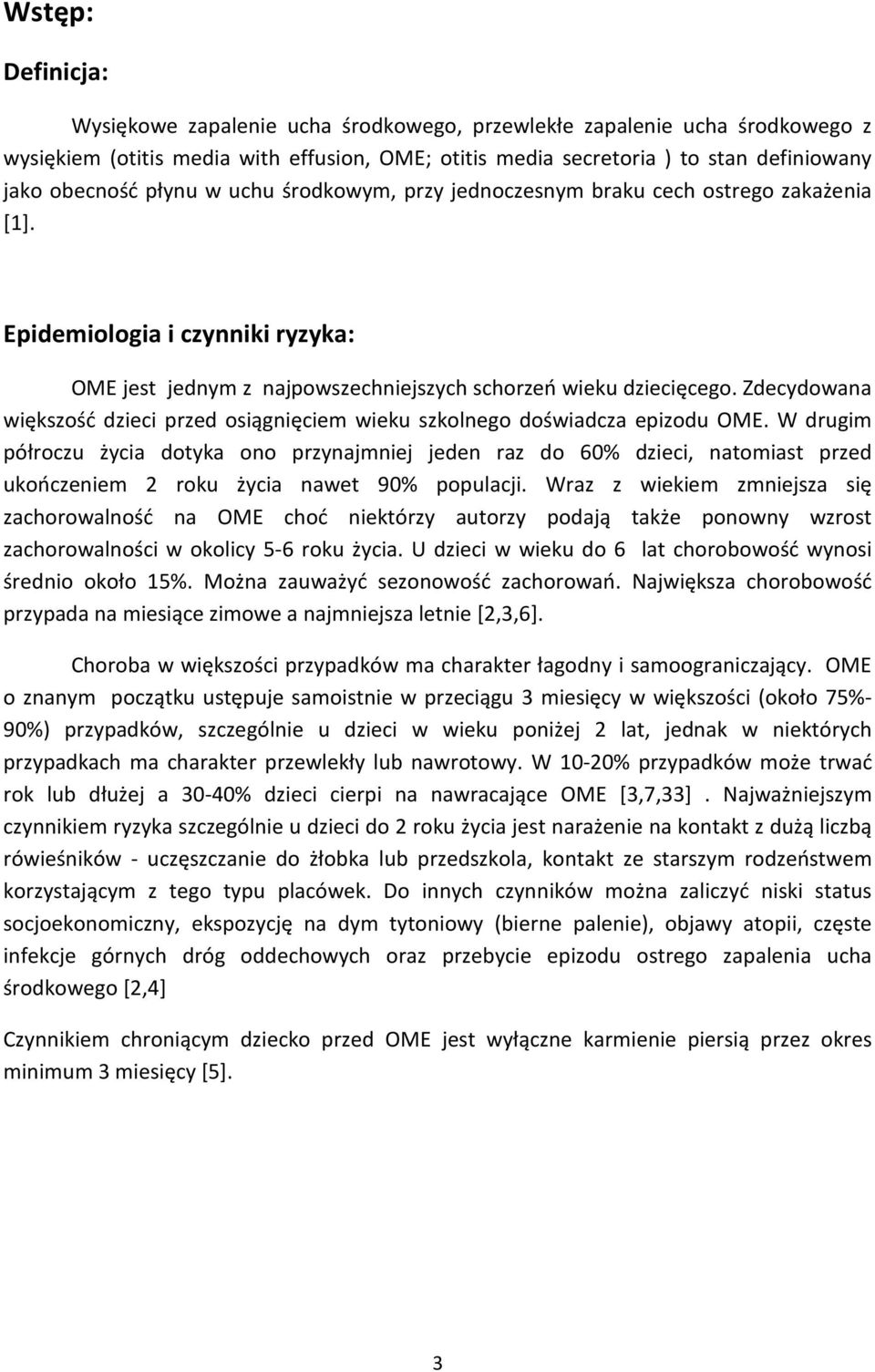 Zdecydowana większość dzieci przed osiągnięciem wieku szkolnego doświadcza epizodu OME.