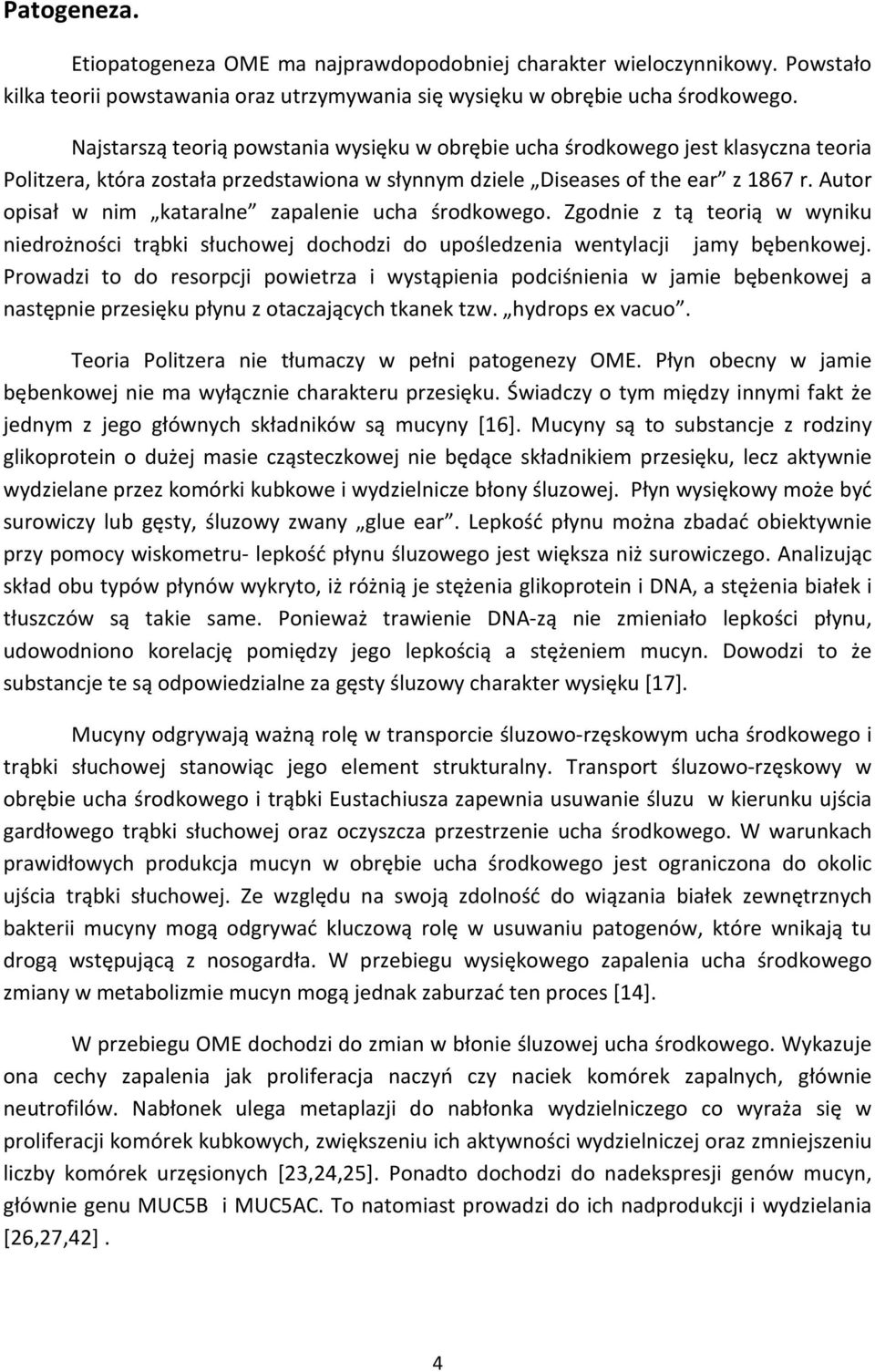 Autor opisał w nim kataralne zapalenie ucha środkowego. Zgodnie z tą teorią w wyniku niedrożności trąbki słuchowej dochodzi do upośledzenia wentylacji jamy bębenkowej.