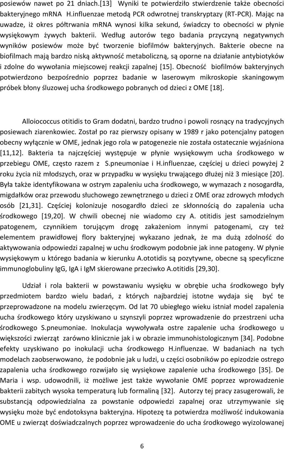 Według autorów tego badania przyczyną negatywnych wyników posiewów może być tworzenie biofilmów bakteryjnych.