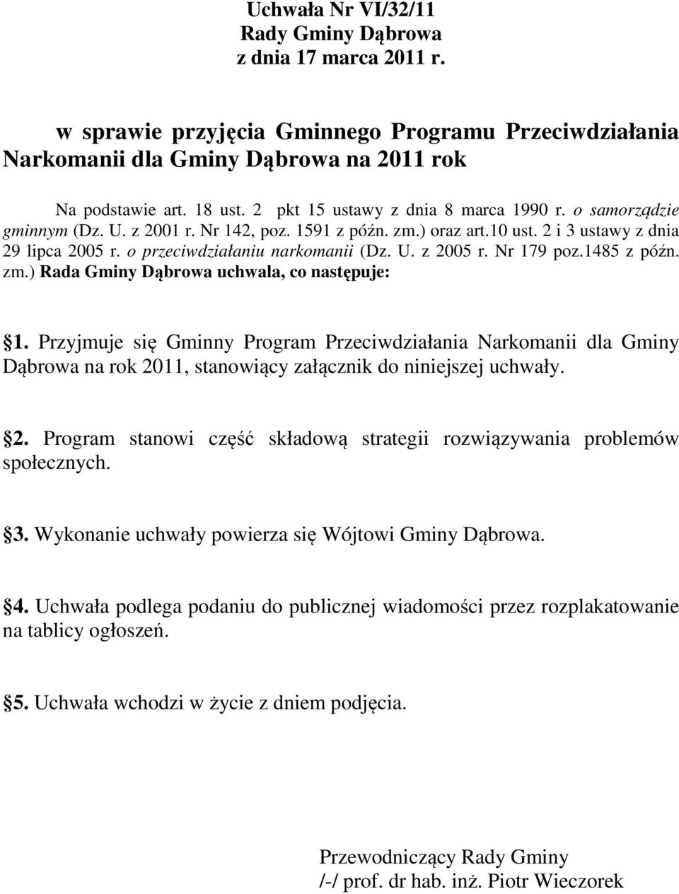 U. z 2005 r. Nr 179 poz.1485 z późn. zm.) Rada Gminy Dąbrowa uchwala, co następuje: 1.
