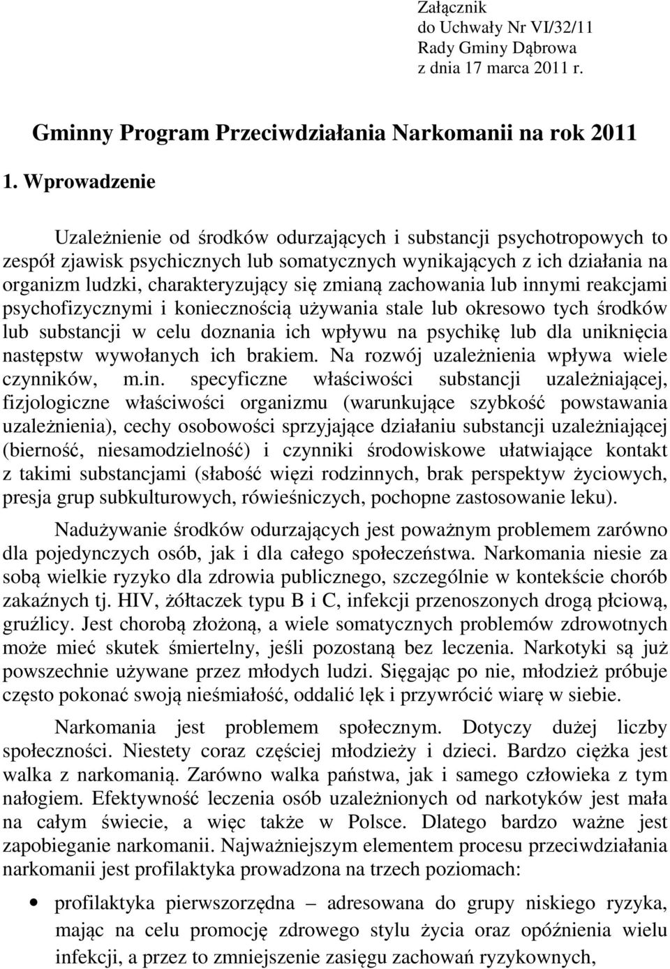 zmianą zachowania lub innymi reakcjami psychofizycznymi i koniecznością używania stale lub okresowo tych środków lub substancji w celu doznania ich wpływu na psychikę lub dla uniknięcia następstw