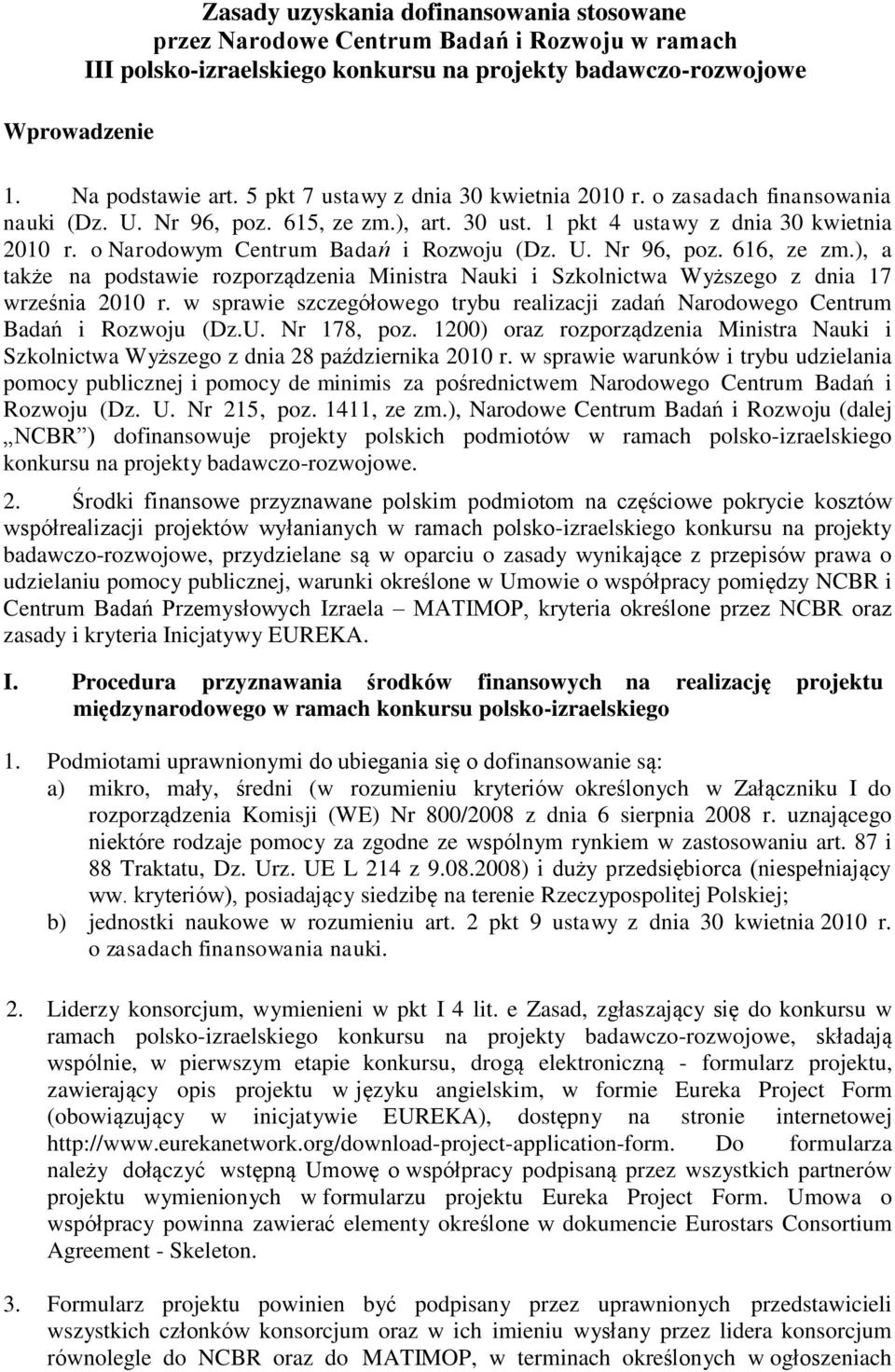 o Narodowym Centrum Badań i Rozwoju (Dz. U. Nr 96, poz. 616, ze zm.), a także na podstawie rozporządzenia Ministra Nauki i Szkolnictwa Wyższego z dnia 17 września 2010 r.