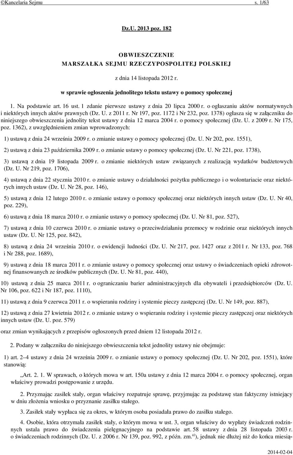 1378) ogłasza się w załączniku do niniejszego obwieszczenia jednolity tekst ustawy z dnia 12 marca 2004 r. o pomocy społecznej (Dz. U. z 2009 r. Nr 175, poz.