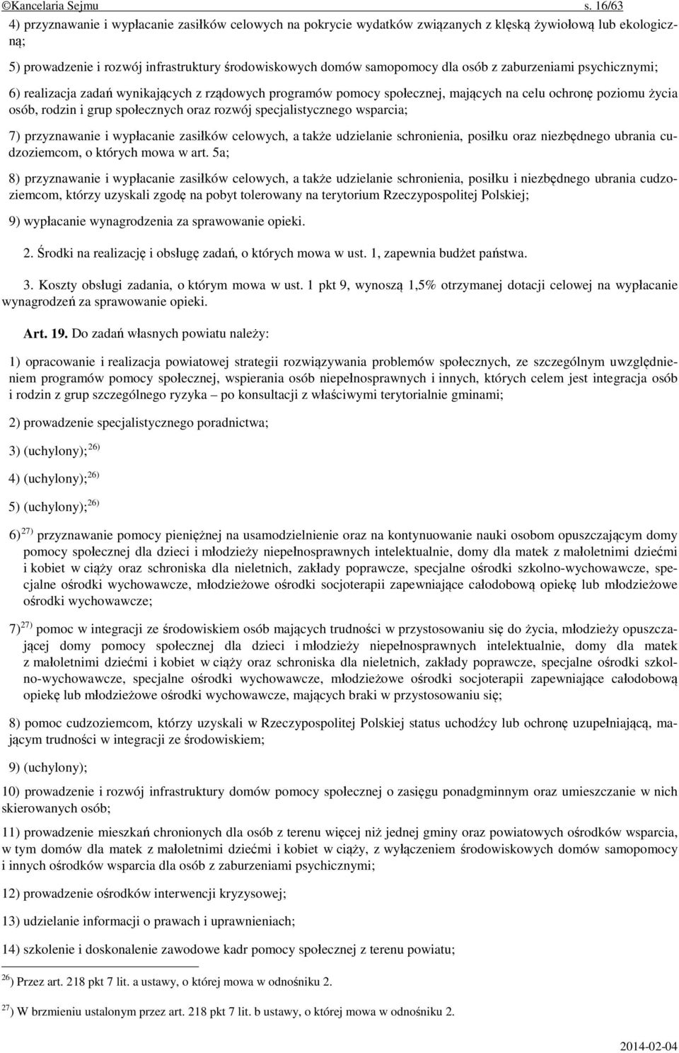 osób z zaburzeniami psychicznymi; 6) realizacja zadań wynikających z rządowych programów pomocy społecznej, mających na celu ochronę poziomu życia osób, rodzin i grup społecznych oraz rozwój