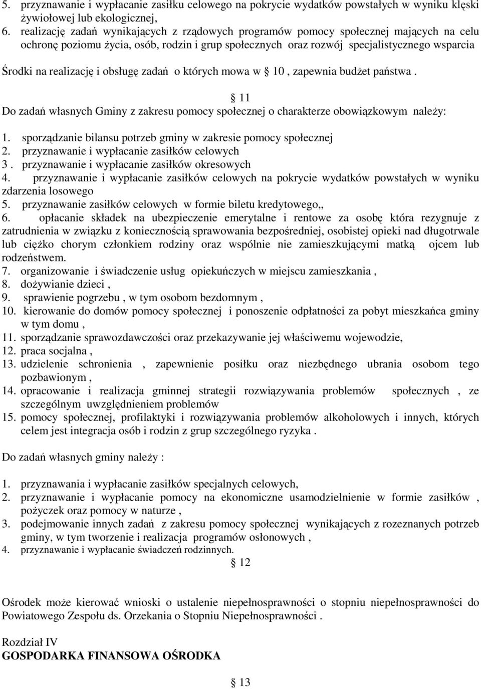 realizację i obsługę zadań o których mowa w 10, zapewnia budŝet państwa. 11 Do zadań własnych Gminy z zakresu pomocy społecznej o charakterze obowiązkowym naleŝy: 1.