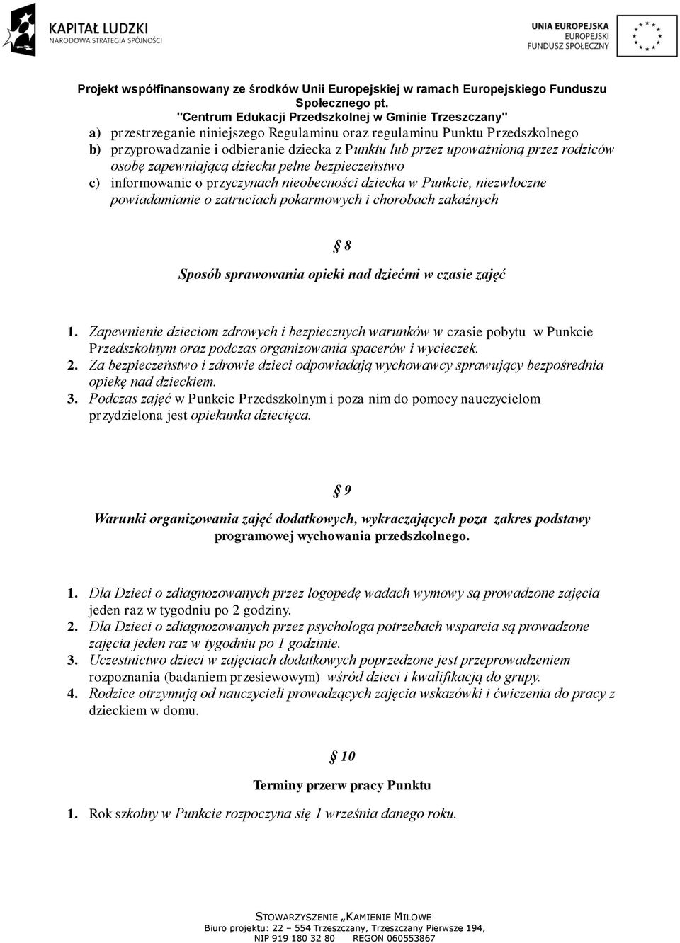 zajęć 1. Zapewnienie dzieciom zdrowych i bezpiecznych warunków w czasie pobytu w Punkcie Przedszkolnym oraz podczas organizowania spacerów i wycieczek. 2.