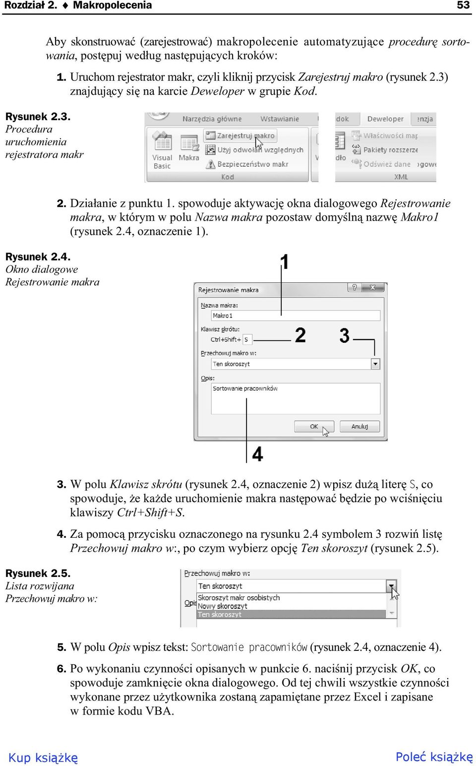 Dzia anie z punktu 1. spowoduje aktywacj okna dialogowego Rejestrowanie makra, w którym w polu Nazwa makra pozostaw domy ln nazw Makro1 (rysunek 2.4, oznaczenie 1). Rysunek 2.5.