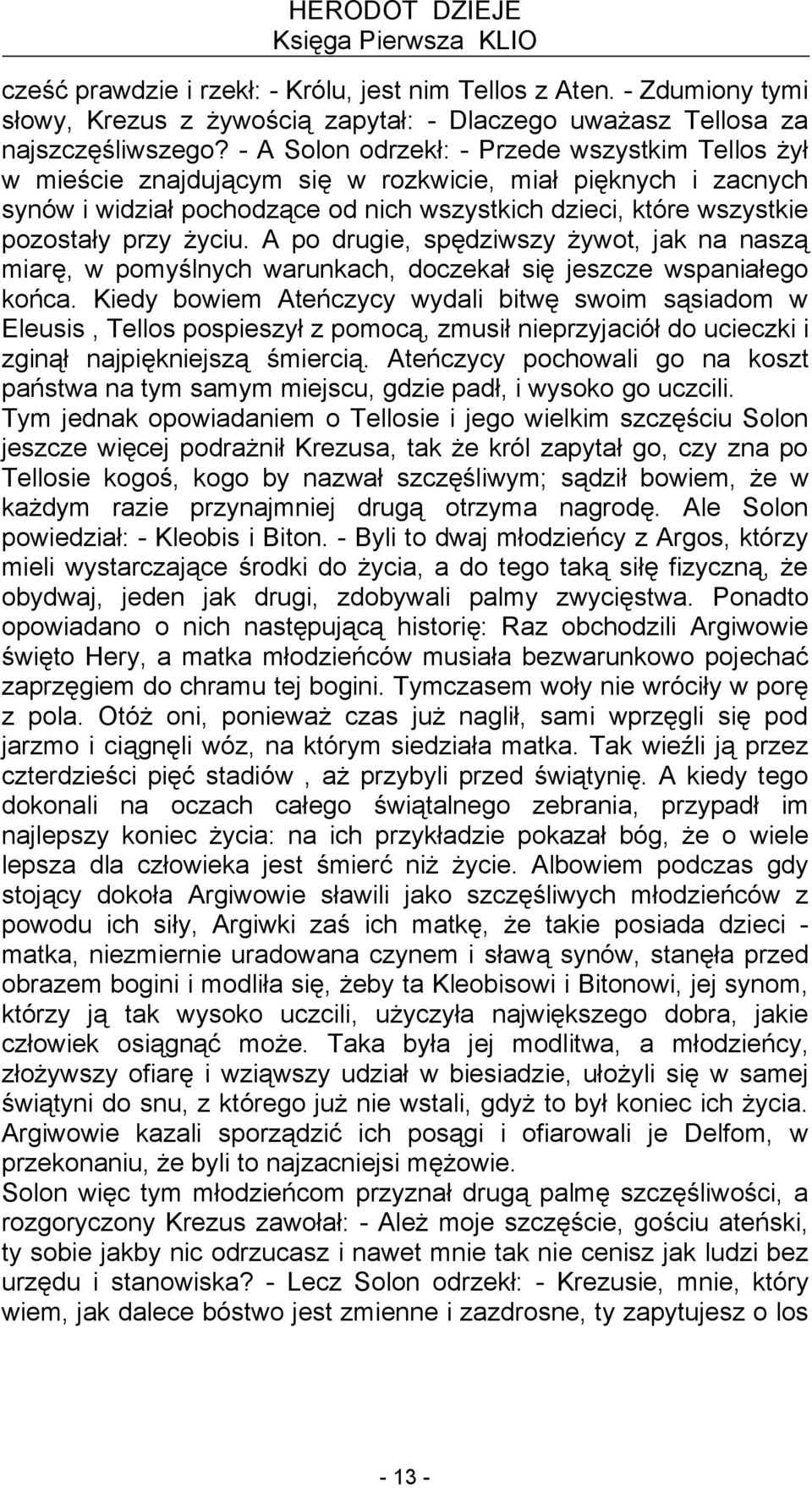 życiu. A po drugie, spędziwszy żywot, jak na naszą miarę, w pomyślnych warunkach, doczekał się jeszcze wspaniałego końca.