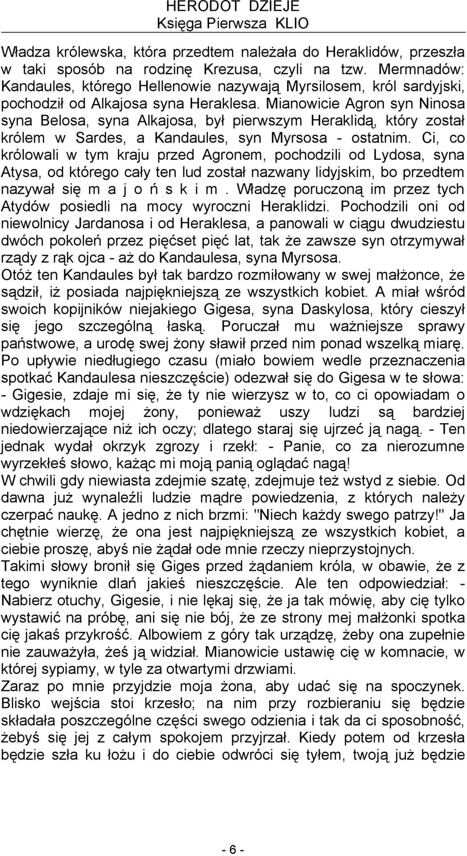 Mianowicie Agron syn Ninosa syna Belosa, syna Alkajosa, był pierwszym Heraklidą, który został królem w Sardes, a Kandaules, syn Myrsosa - ostatnim.