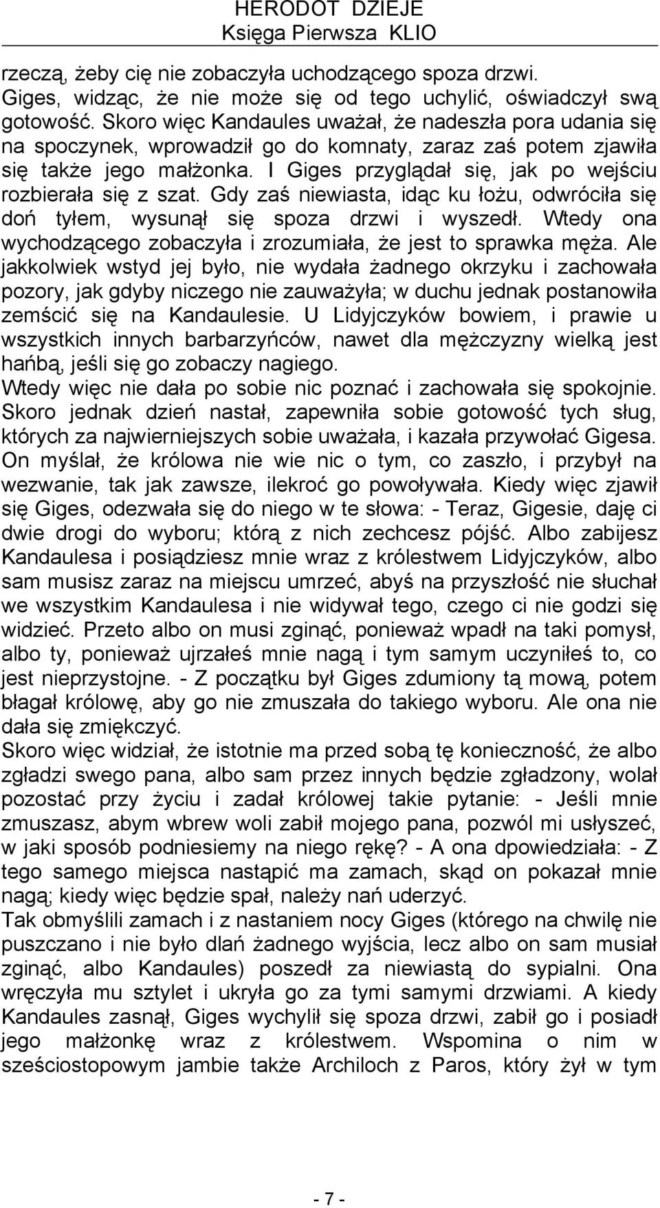 I Giges przyglądał się, jak po wejściu rozbierała się z szat. Gdy zaś niewiasta, idąc ku łożu, odwróciła się doń tyłem, wysunął się spoza drzwi i wyszedł.