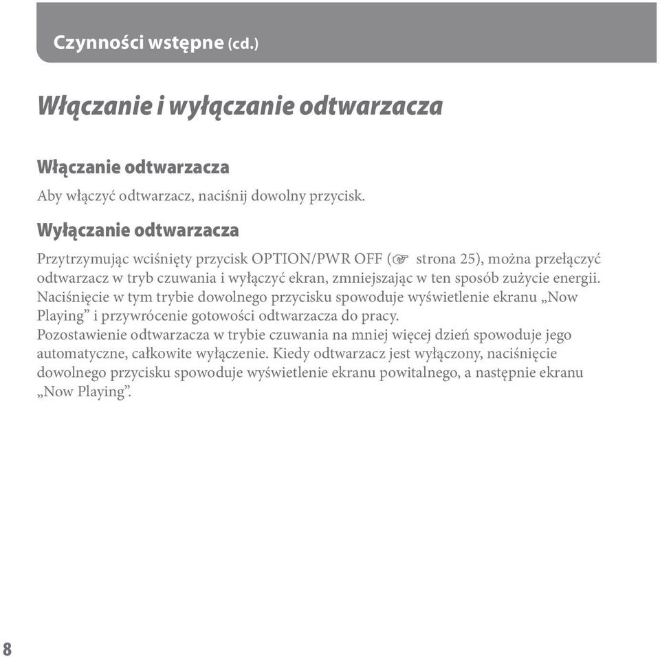zużycie energii. Naciśnięcie w tym trybie dowolnego przycisku spowoduje wyświetlenie ekranu Now Playing i przywrócenie gotowości odtwarzacza do pracy.