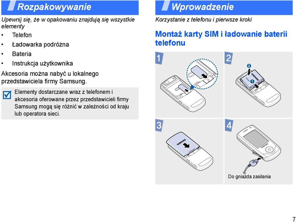 Elementy dostarczane wraz z telefonem i akcesoria oferowane przez przedstawicieli firmy Samsung mogą się różnić w