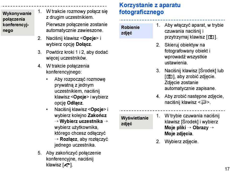Naciśnij klawisz <Opcje> i wybierz kolejno Zakończ Wybierz uczestnika wybierz użytkownika, którego chcesz odłączyć Rozłącz, aby rozłączyć jednego uczestnika. 5.
