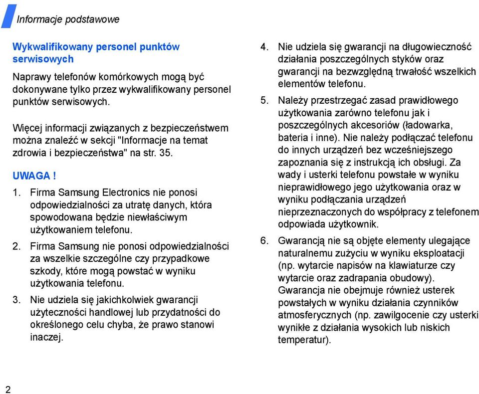 Firma Samsung Electronics nie ponosi odpowiedzialności za utratę danych, która spowodowana będzie niewłaściwym użytkowaniem telefonu. 2.