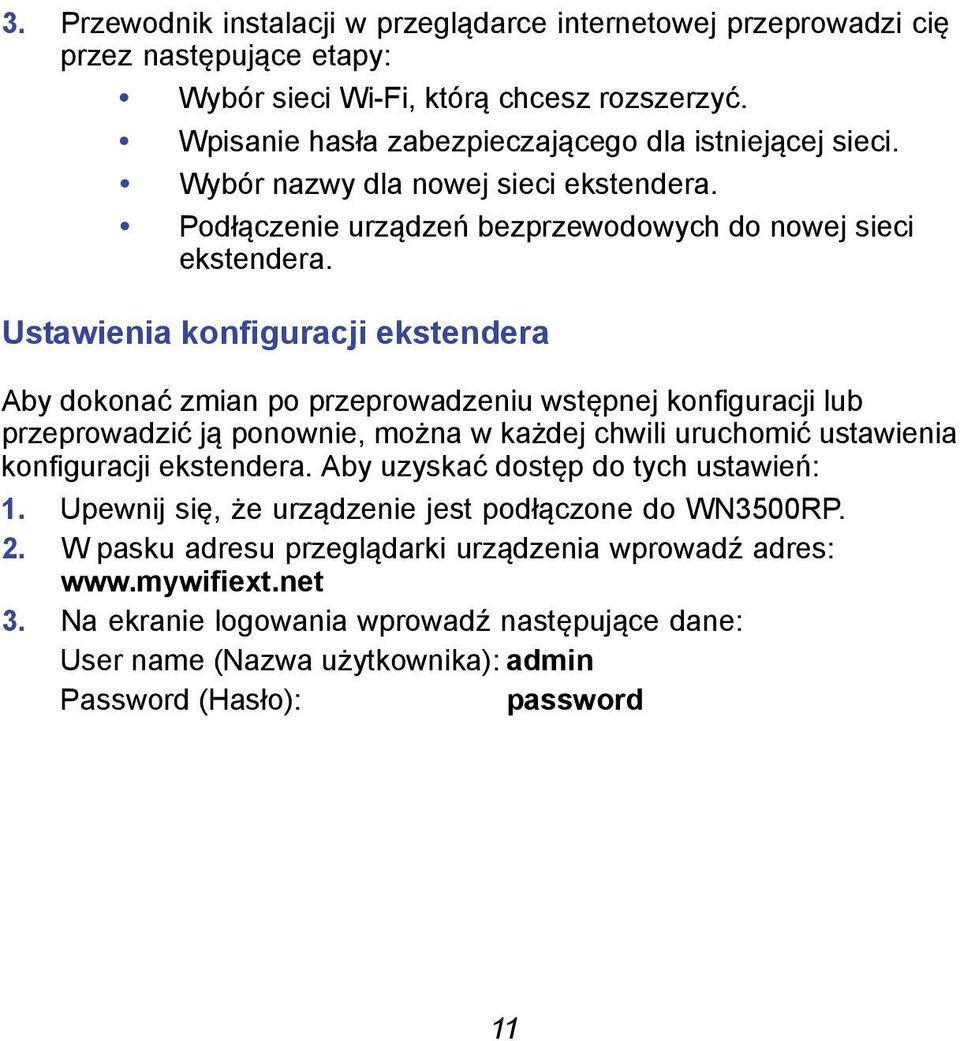 Ustawienia konfiguracji ekstendera Aby dokonać zmian po przeprowadzeniu wstępnej konfiguracji lub przeprowadzić ją ponownie, można w każdej chwili uruchomić ustawienia konfiguracji ekstendera.