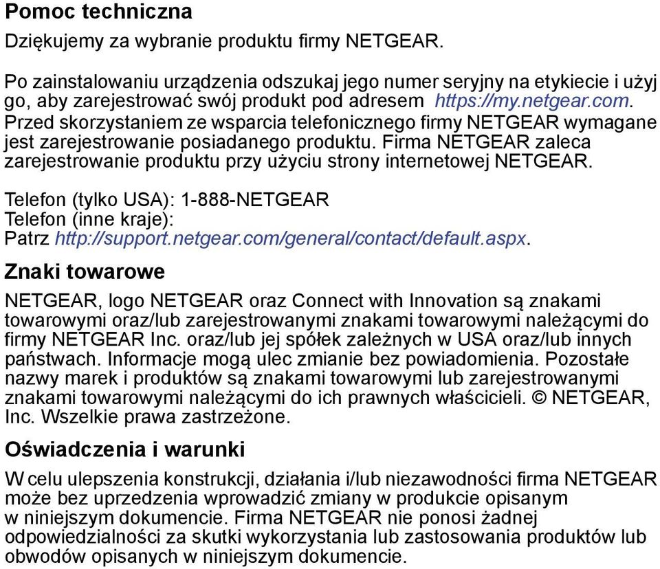 Firma NETGEAR zaleca zarejestrowanie produktu przy użyciu strony internetowej NETGEAR. Telefon (tylko USA): 1-888-NETGEAR Telefon (inne kraje): Patrz http://support.netgear.
