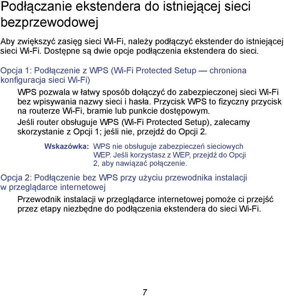 Opcja 1: Podłączenie z WPS (Wi-Fi Protected Setup chroniona konfiguracja sieci Wi-Fi) WPS pozwala w łatwy sposób dołączyć do zabezpieczonej sieci Wi-Fi bez wpisywania nazwy sieci i hasła.