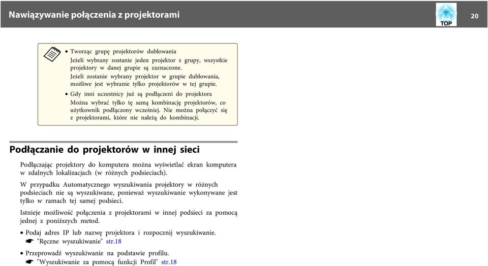 Gdy inni uczestnicy już są podłączeni do projektor Możn wybrć tylko tę smą kombincję projektorów, co użytkownik podłączony wcześniej. Nie możn połączyć się z projektormi, które nie nleżą do kombincji.