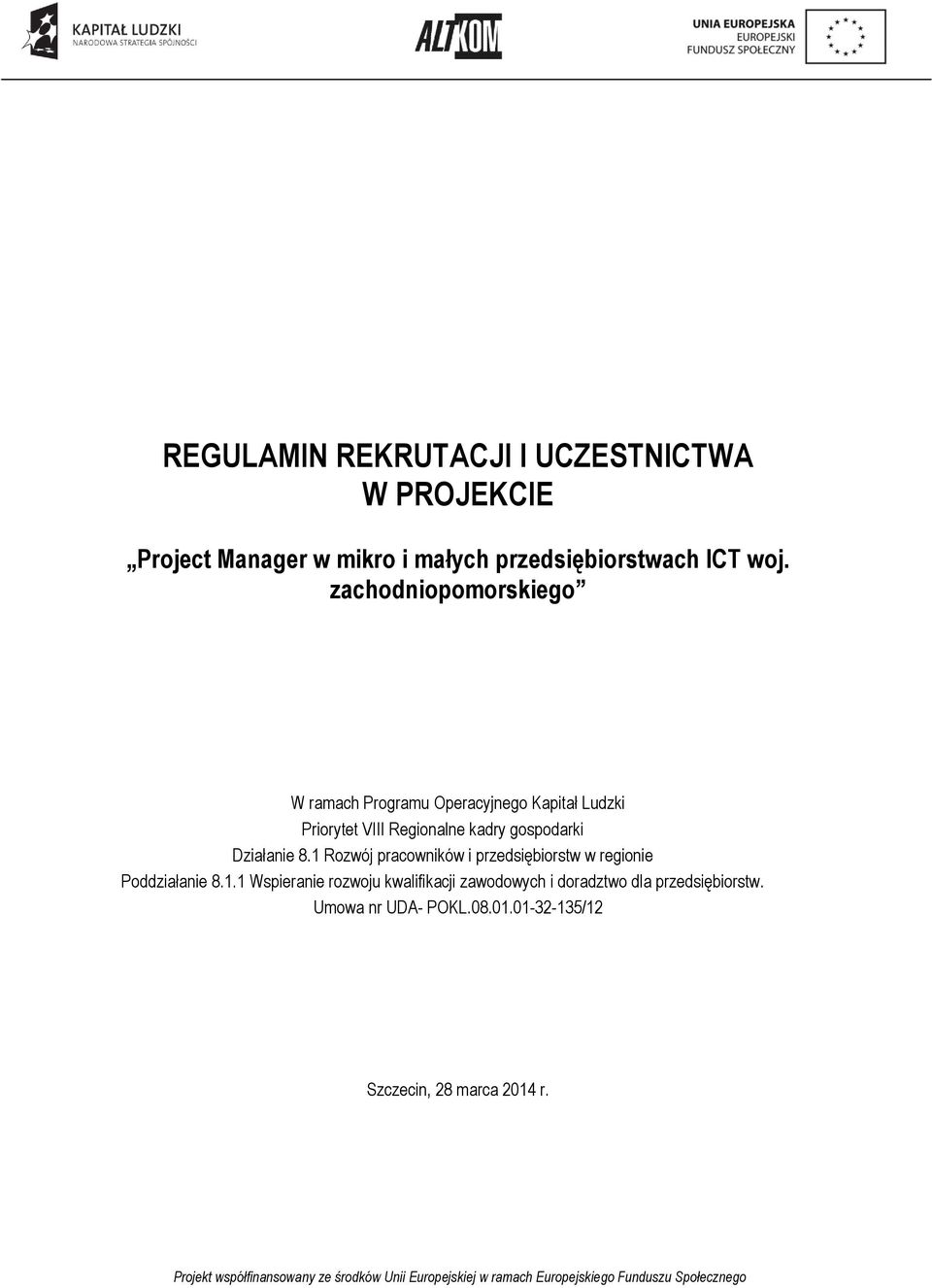 Działanie 8.1 Rozwój pracowników i przedsiębiorstw w regionie Poddziałanie 8.1.1 Wspieranie rozwoju kwalifikacji zawodowych i doradztwo dla przedsiębiorstw.