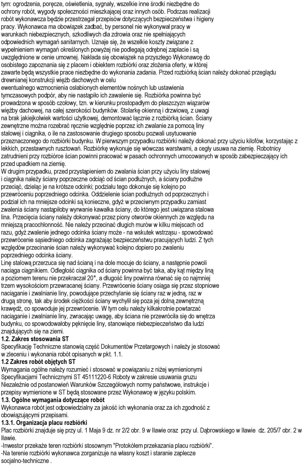 Wykonawca ma obowiązek zadbać, by personel nie wykonywał pracy w warunkach niebezpiecznych, szkodliwych dla zdrowia oraz nie spełniających odpowiednich wymagań sanitarnych.