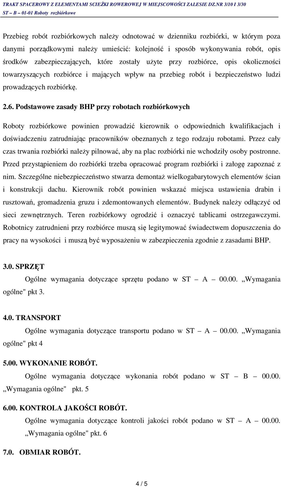 Podstawowe zasady BHP przy robotach rozbiórkowych Roboty rozbiórkowe powinien prowadzić kierownik o odpowiednich kwalifikacjach i doświadczeniu zatrudniając pracowników obeznanych z tego rodzaju