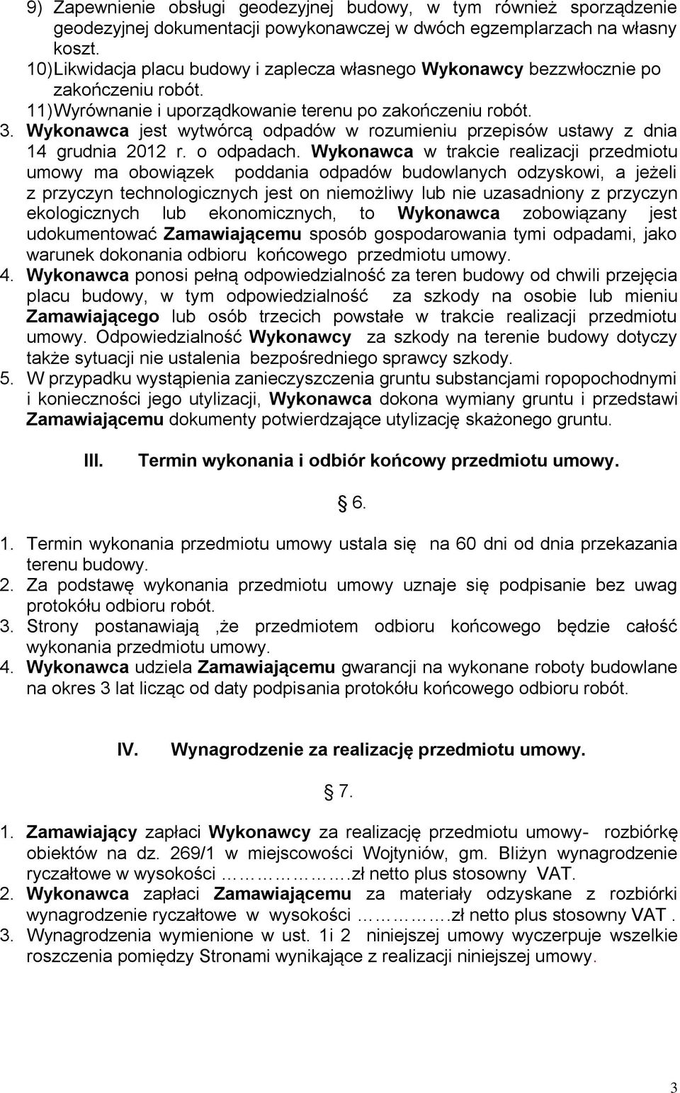 Wykonawca jest wytwórcą odpadów w rozumieniu przepisów ustawy z dnia 14 grudnia 2012 r. o odpadach.