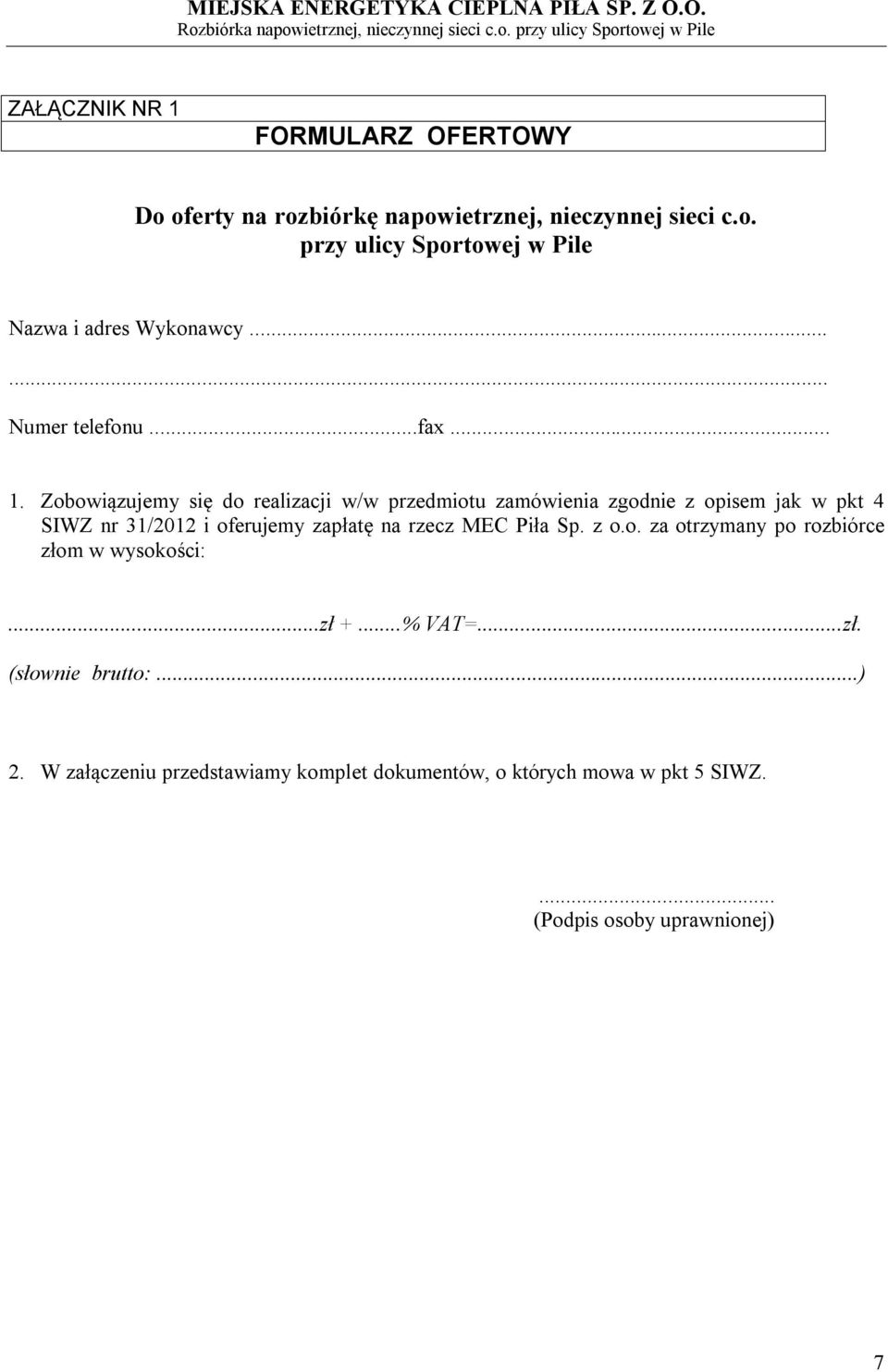 Zobowiązujemy się do realizacji w/w przedmiotu zamówienia zgodnie z opisem jak w pkt 4 SIWZ nr 31/2012 i oferujemy zapłatę na rzecz