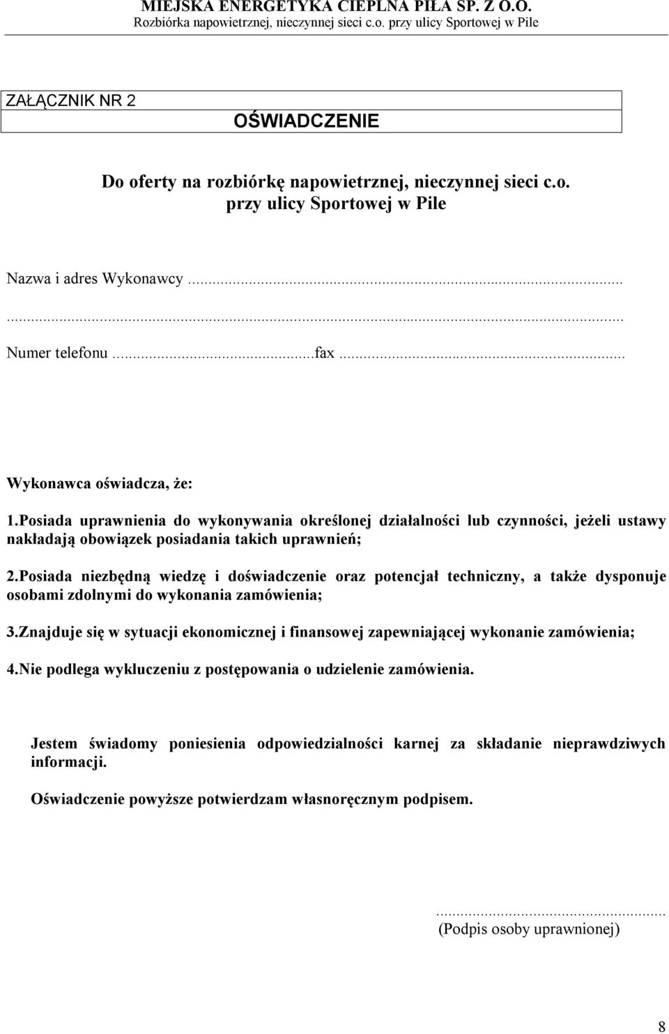 Posiada niezbędną wiedzę i doświadczenie oraz potencjał techniczny, a także dysponuje osobami zdolnymi do wykonania zamówienia; 3.