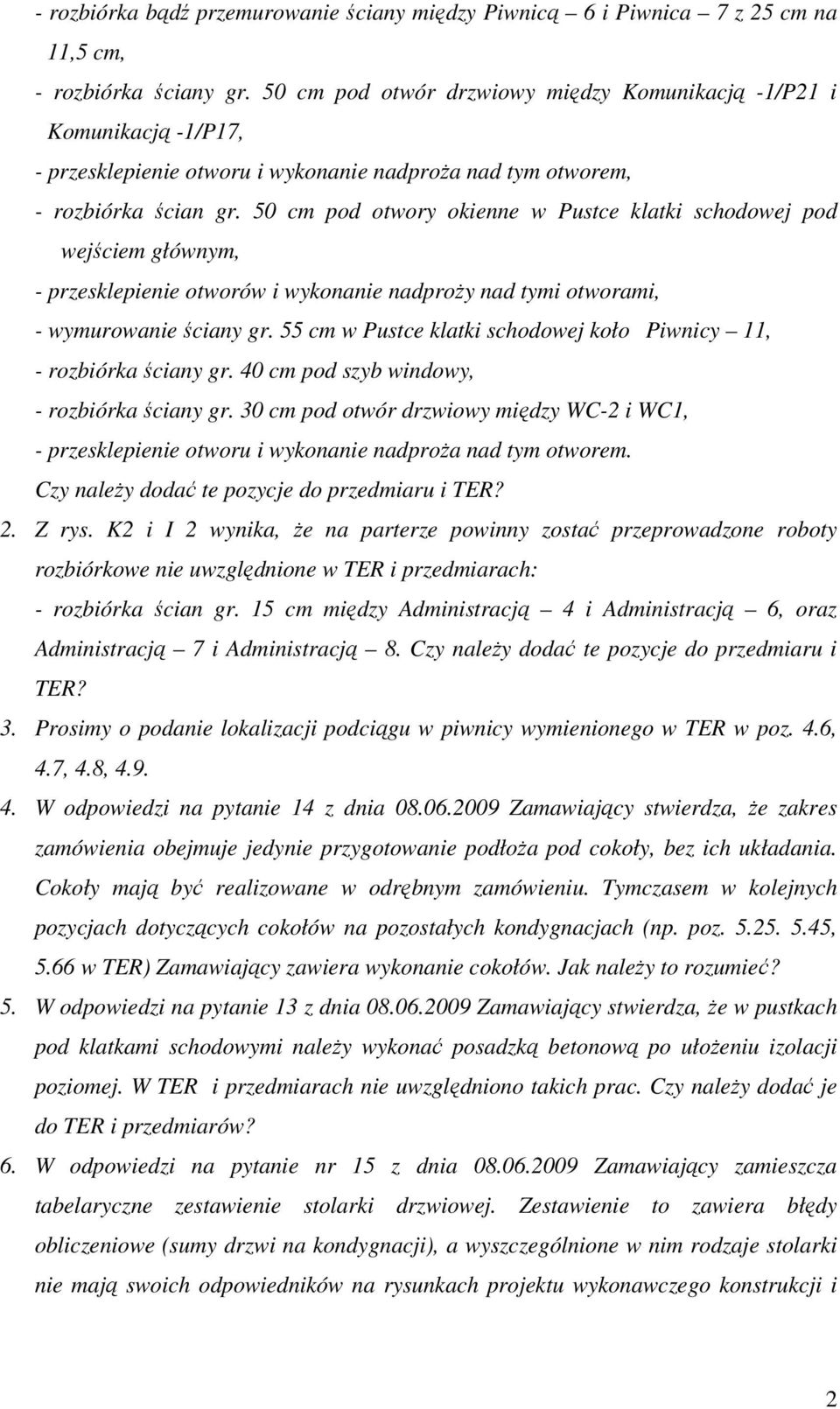 50 cm pod otwory okienne w Pustce klatki schodowej pod wejściem głównym, - przesklepienie otworów i wykonanie nadproży nad tymi otworami, - wymurowanie ściany gr.