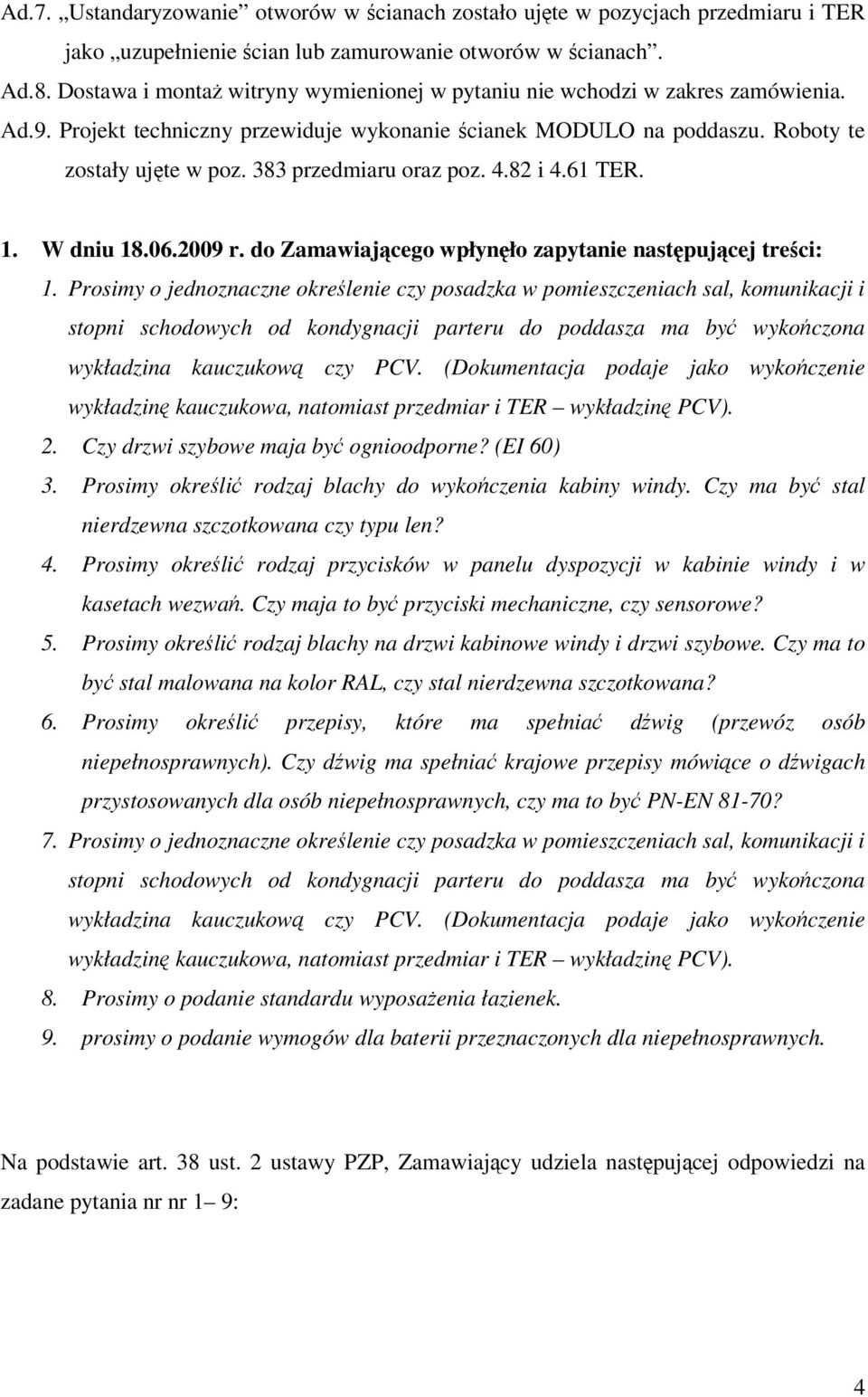 383 przedmiaru oraz poz. 4.82 i 4.61 TER. 1. W dniu 18.06.2009 r. do Zamawiającego wpłynęło zapytanie następującej treści: 1.