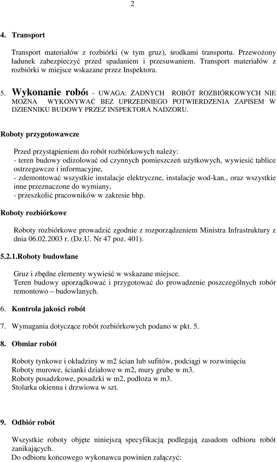 Wykonanie robót - UWAGA: śadnych ROBÓT ROZBIÓRKOWYCH NIE MOśNA WYKONYWAĆ BEZ UPRZEDNIEGO POTWIERDZENIA ZAPISEM W DZIENNIKU BUDOWY PRZEZ INSPEKTORA NADZORU.