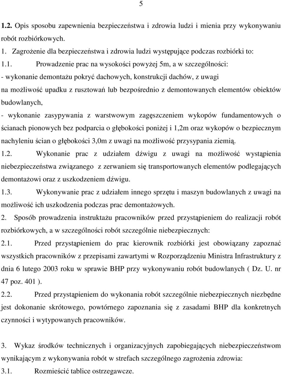 elementów obiektów budowlanych, - wykonanie zasypywania z warstwowym zagęszczeniem wykopów fundamentowych o ścianach pionowych bez podparcia o głębokości poniŝej i 1,2m oraz wykopów o bezpiecznym