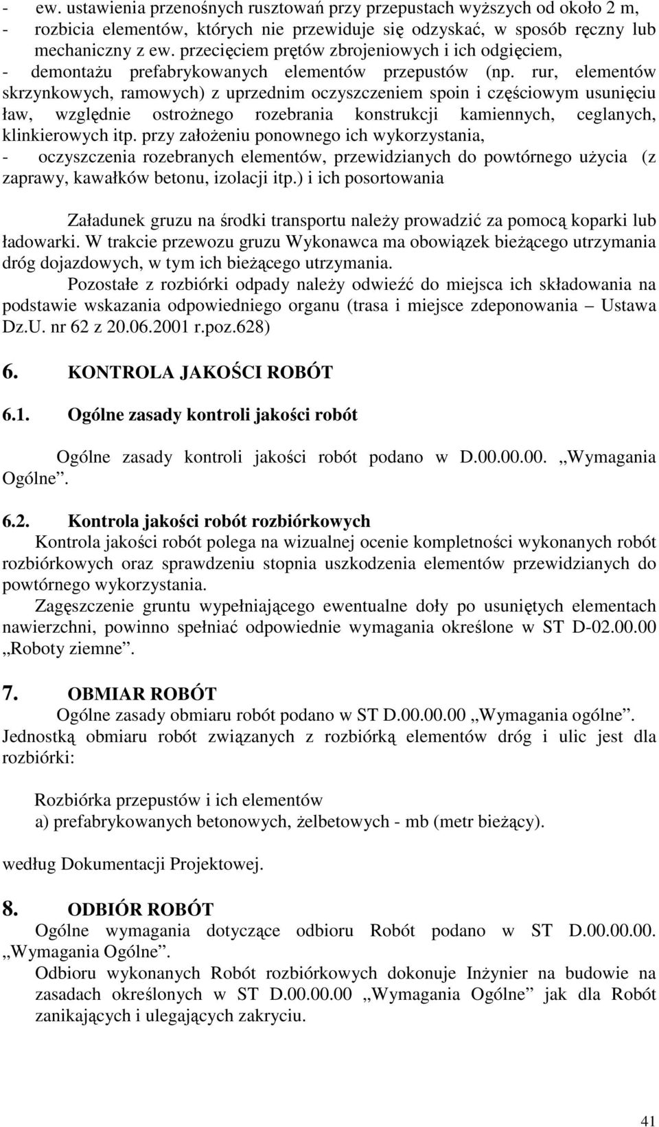 rur, elementów skrzynkowych, ramowych) z uprzednim oczyszczeniem spoin i częściowym usunięciu ław, względnie ostroŝnego rozebrania konstrukcji kamiennych, ceglanych, klinkierowych itp.