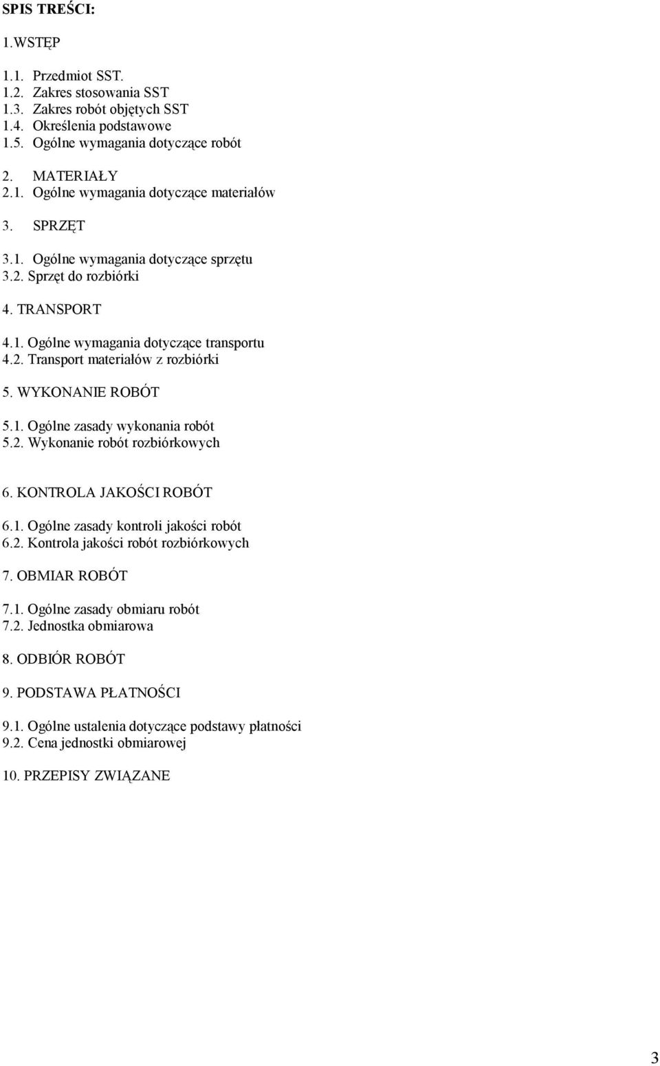 2. Wykonanie robót rozbiórkowych 6. KONTROLA JAKOŚCI ROBÓT 6.1. Ogólne zasady kontroli jakości robót 6.2. Kontrola jakości robót rozbiórkowych 7. OBMIAR ROBÓT 7.1. Ogólne zasady obmiaru robót 7.2. Jednostka obmiarowa 8.