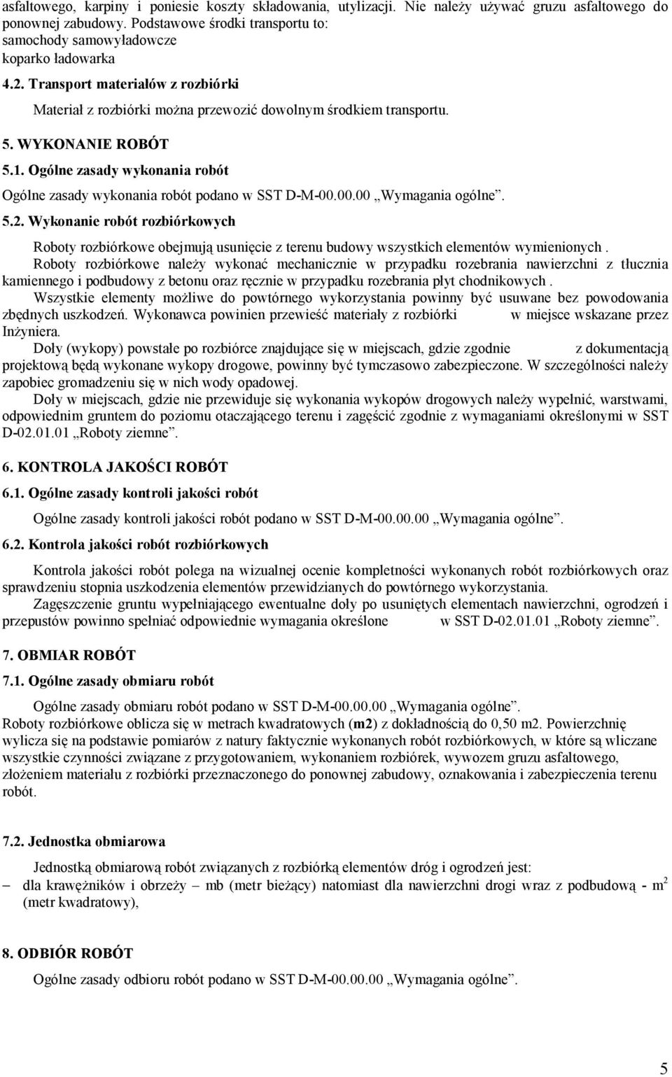 Ogólne zasady wykonania robót Ogólne zasady wykonania robót podano w SST D-M-00.00.00 Wymagania ogólne. 5.2.