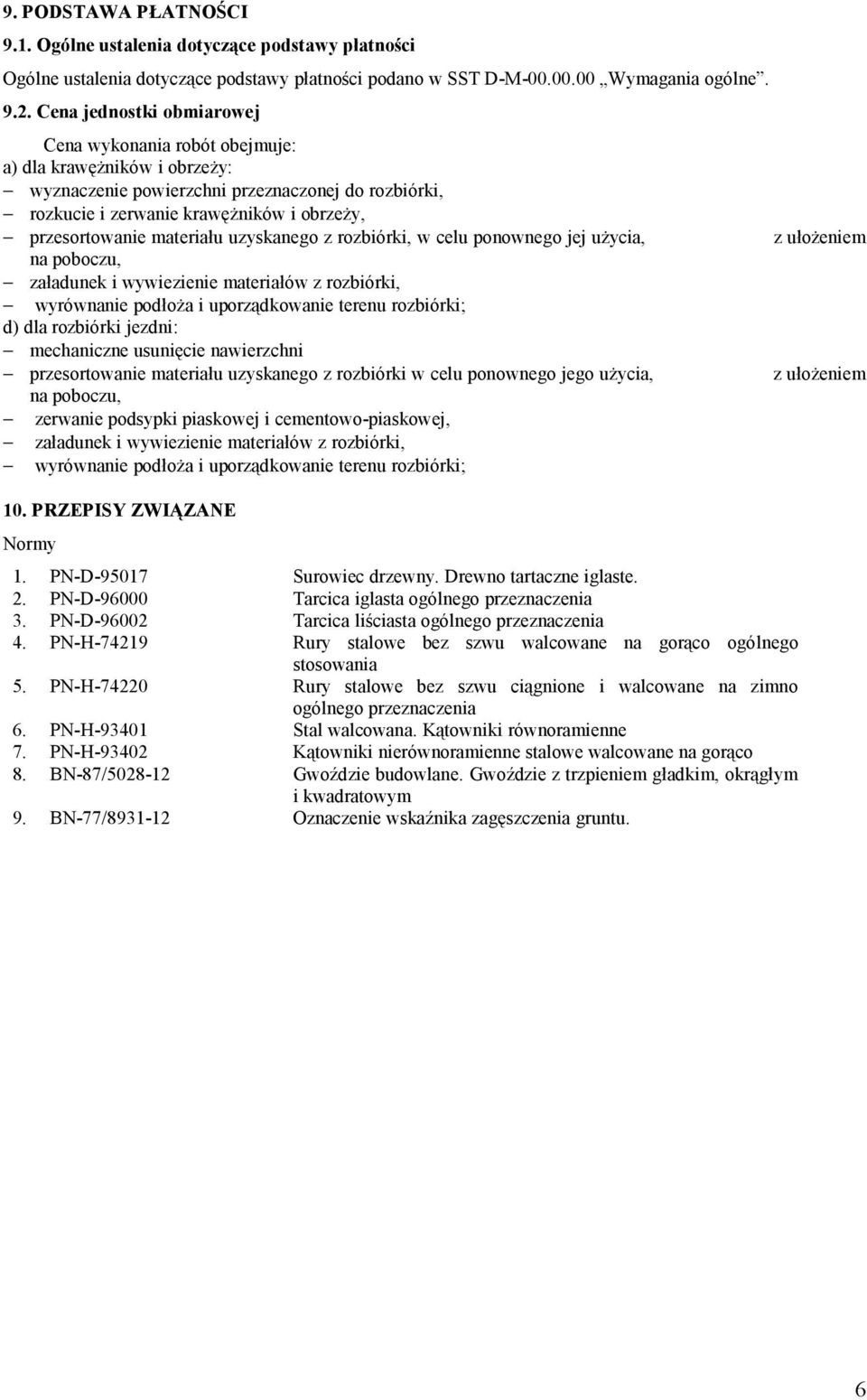 materiału uzyskanego z rozbiórki, w celu ponownego jej użycia, na poboczu, załadunek i wywiezienie materiałów z rozbiórki, wyrównanie podłoża i uporządkowanie terenu rozbiórki; d) dla rozbiórki