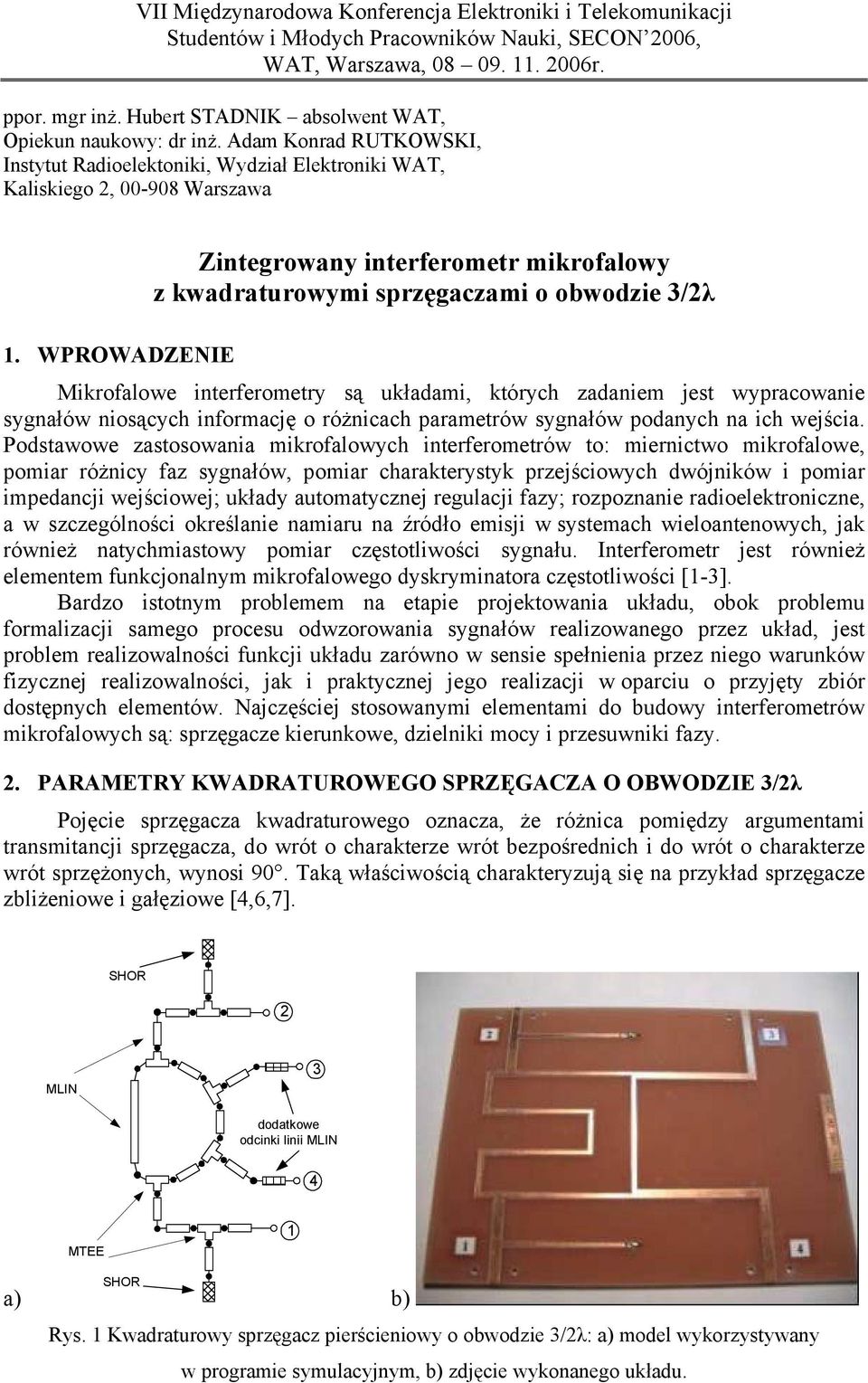 WPROWADZENIE Zintegrwany interfermetr mikrfalwy z kwadraturwymi przęgaczami bwdzie /λ Mikrfalwe interfermetry ą układami, których zadaniem jet wypracwanie ygnałów niących infrmację różnicach