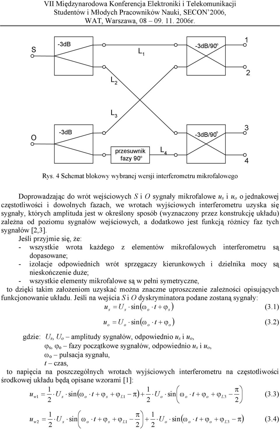ygnały, których amplituda jet w kreślny pób (wyznaczny przez kntrukcję układu) zależna d pzimu ygnałów wejściwych, a ddatkw jet funkcją różnicy faz tych ygnałów [,].