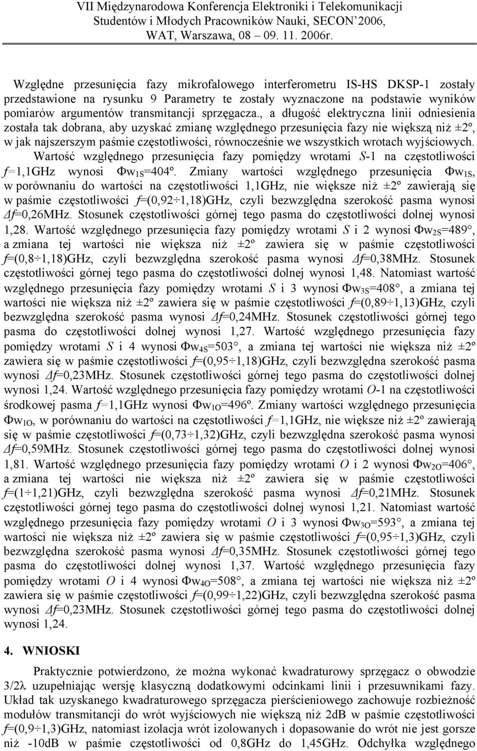 , a długść elektryczna linii dnieienia ztała tak dbrana, aby uzykać zmianę względneg przeunięcia fazy nie więkzą niż ±º, w jak najzerzym paśmie częttliwści, równcześnie we wzytkich wrtach wyjściwych.