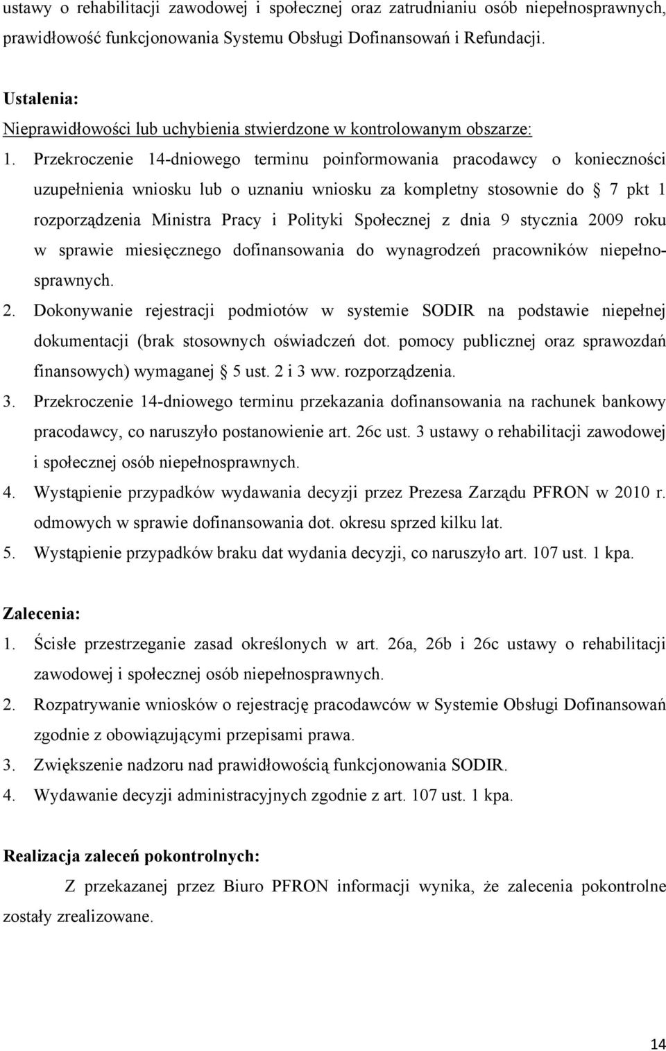 Społecznej z dnia 9 stycznia 2009 roku w sprawie miesięcznego dofinansowania do wynagrodzeń pracowników niepełnosprawnych. 2. Dokonywanie rejestracji podmiotów w systemie SODIR na podstawie niepełnej dokumentacji (brak stosownych oświadczeń dot.