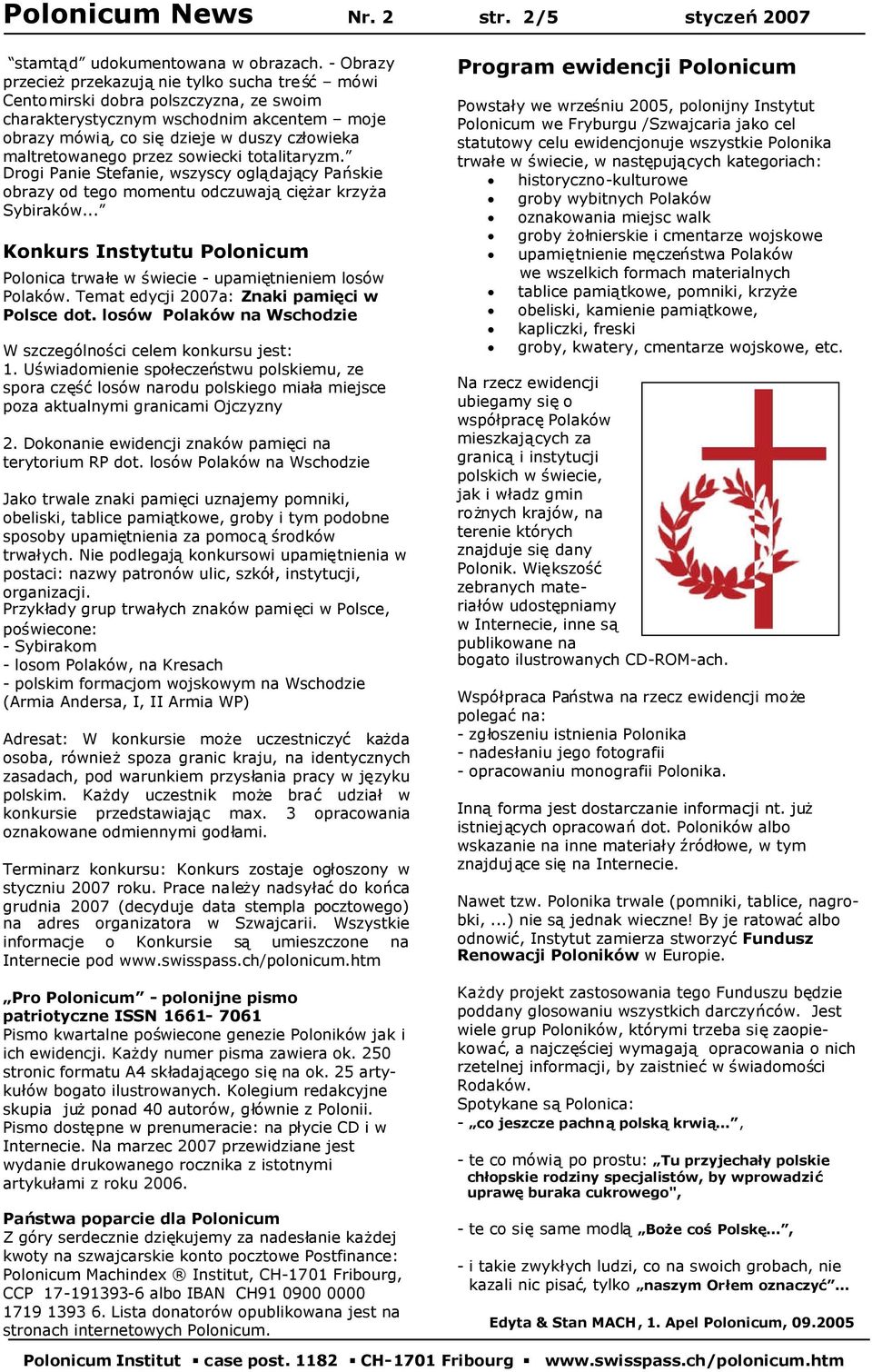 przez sowiecki totalitaryzm. Drogi Panie Stefanie, wszyscy oglądający Pańskie obrazy od tego momentu odczuwająciężar krzyża Sybiraków.