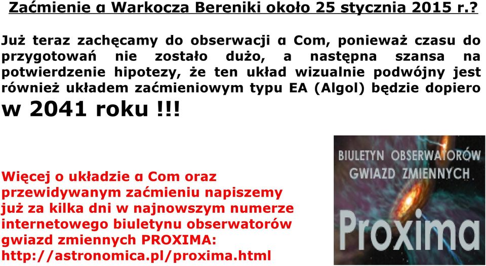 hipotezy, że ten układ wizualnie podwójny jest również układem zaćmieniowym typu EA (Algol) będzie dopiero w 2041 roku!