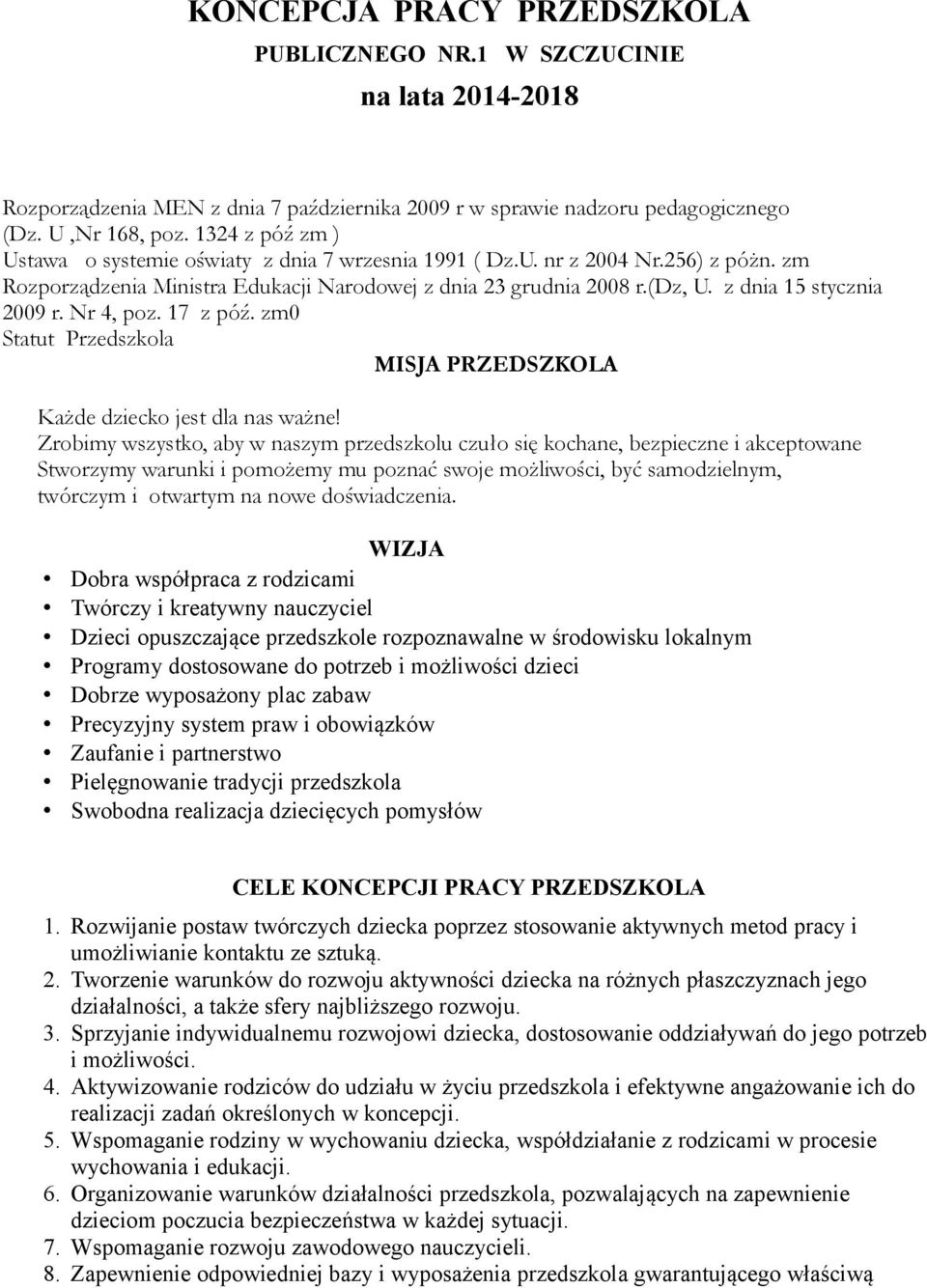 z dnia 15 stycznia 2009 r. Nr 4, poz. 17 z póź. zm0 Statut Przedszkola MISJA PRZEDSZKOLA Każde dziecko jest dla nas ważne!