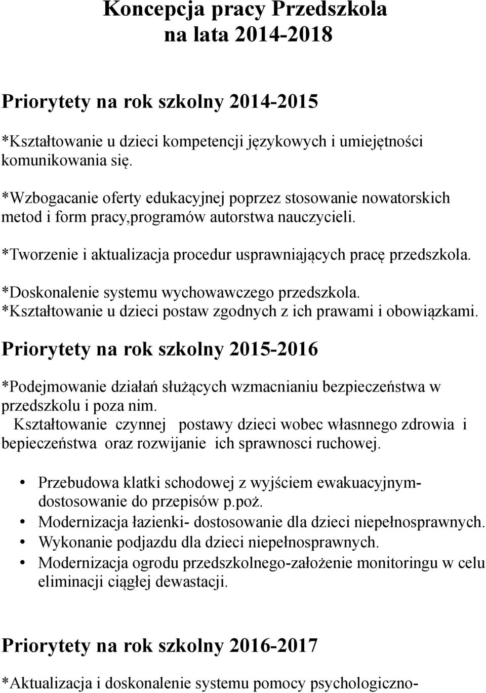 *Doskonalenie systemu wychowawczego przedszkola. *Kształtowanie u dzieci postaw zgodnych z ich prawami i obowiązkami.