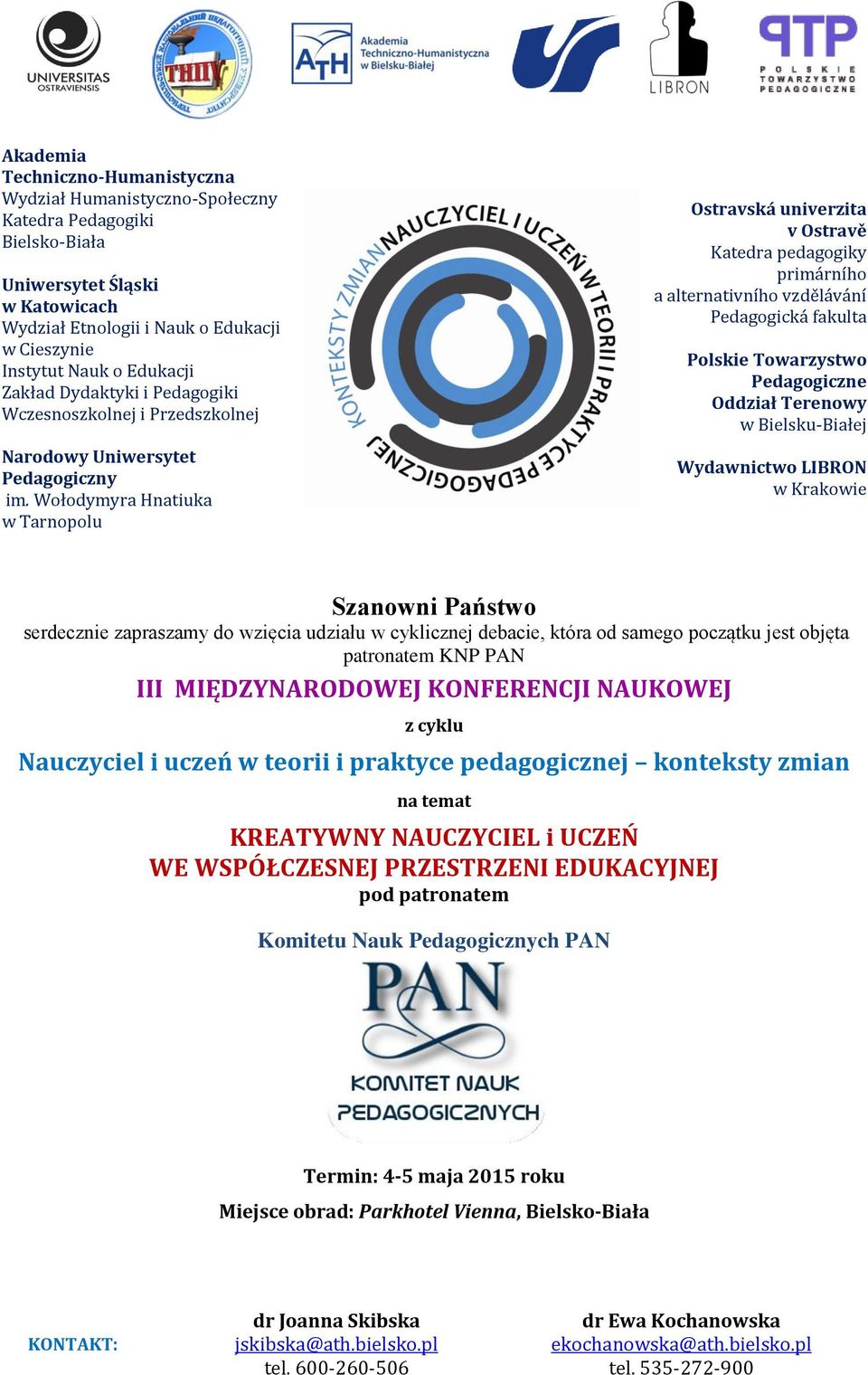 Wołodymyra Hnatiuka w Tarnopolu Ostravská univerzita v Ostravě Katedra pedagogiky primárního a alternativního vzdělávání Pedagogická fakulta Polskie Towarzystwo Pedagogiczne Oddział Terenowy w