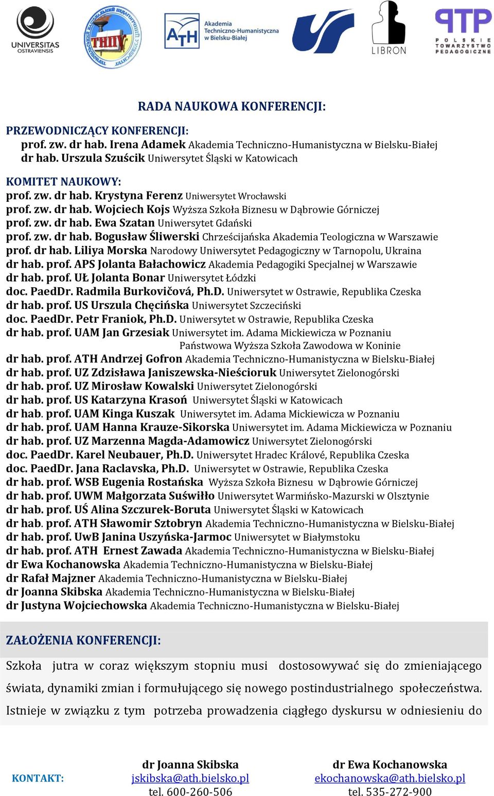 zw. dr hab. Ewa Szatan Uniwersytet Gdański prof. zw. dr hab. Bogusław Śliwerski Chrześcijańska Akademia Teologiczna w Warszawie prof. dr hab. Liliya Morska Narodowy Uniwersytet Pedagogiczny w Tarnopolu, Ukraina dr hab.