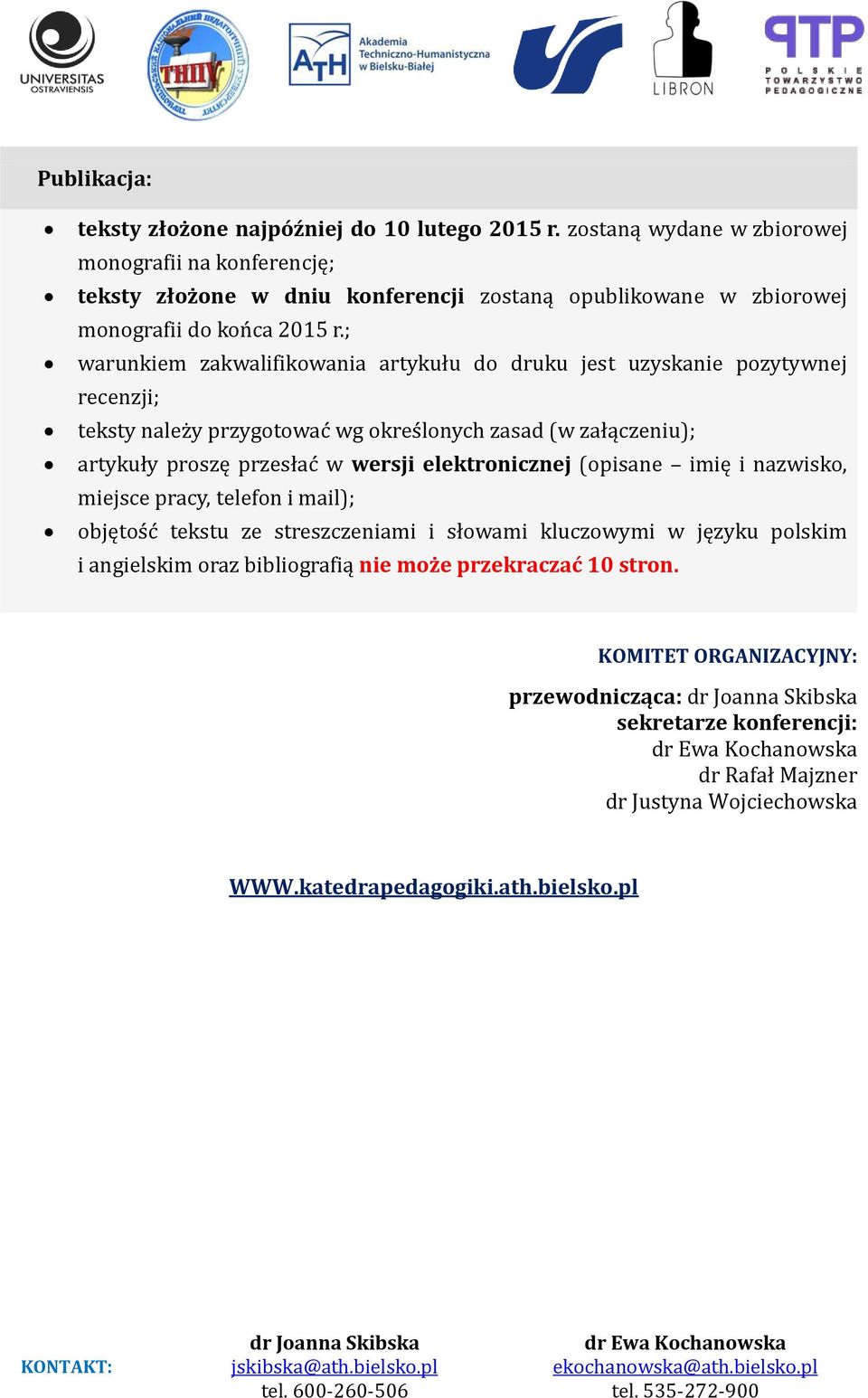; warunkiem zakwalifikowania artykułu do druku jest uzyskanie pozytywnej recenzji; teksty należy przygotować wg określonych zasad (w załączeniu); artykuły proszę przesłać w wersji