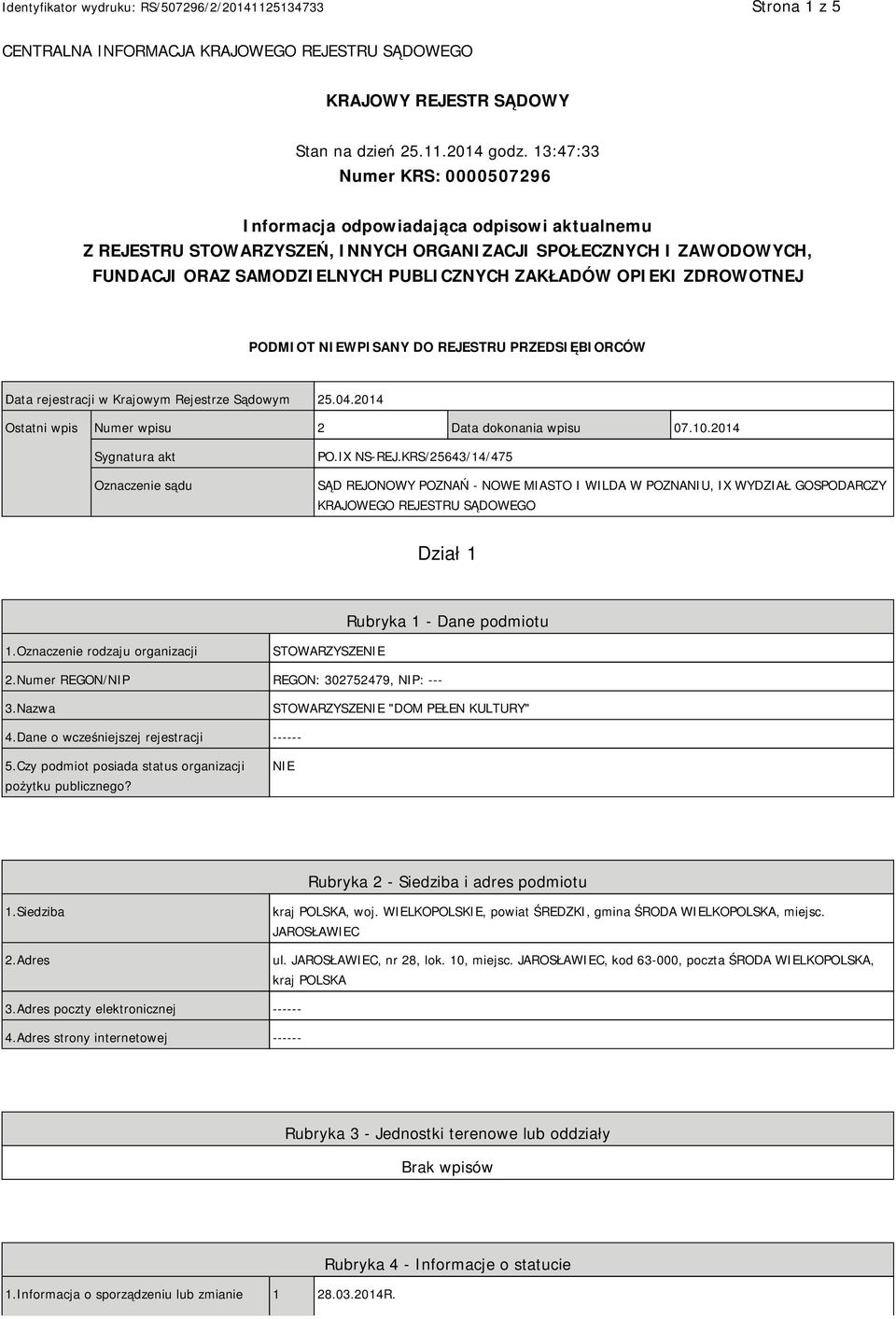 OPIEKI ZDROWOTNEJ PODMIOT NIEWPISANY DO REJESTRU PRZEDSIĘBIORCÓW Data rejestracji w Krajowym Rejestrze Sądowym 25.04.2014 Ostatni wpis Numer wpisu 2 Data dokonania wpisu 07.10.